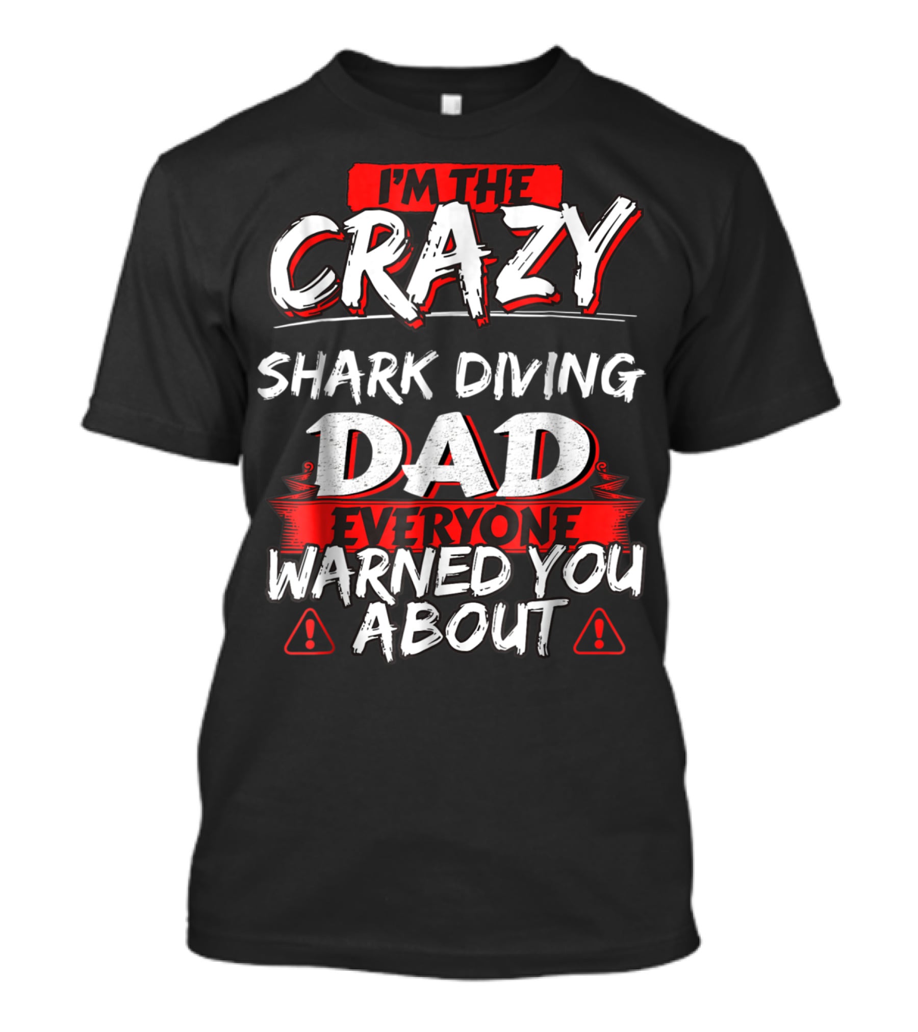 I'm The Crazy Shark Diving Dad Everyone Warned You About T-Shirt
