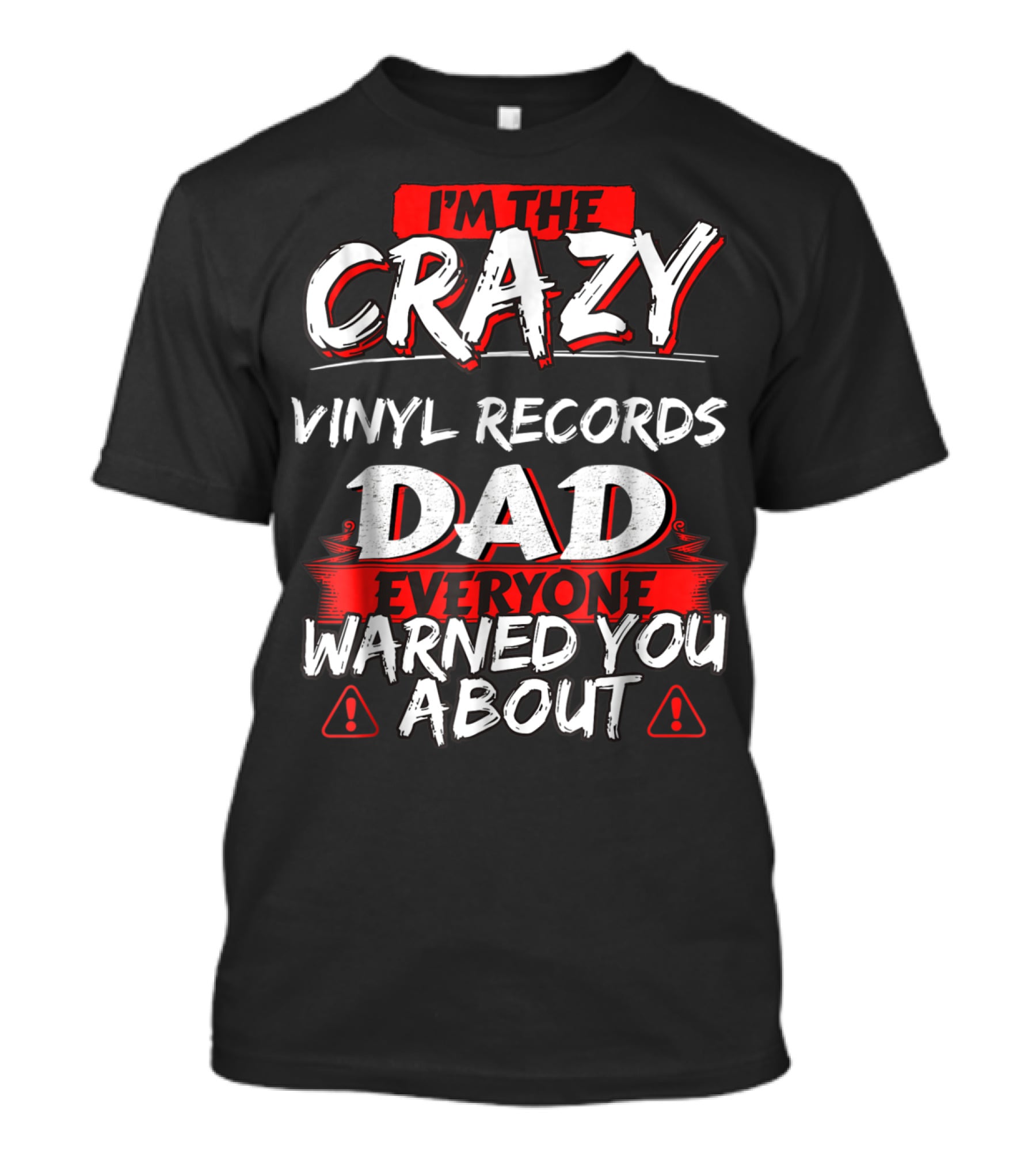 I'm The Crazy Vinyl Records Dad Everyone Warned You About T-Shirt