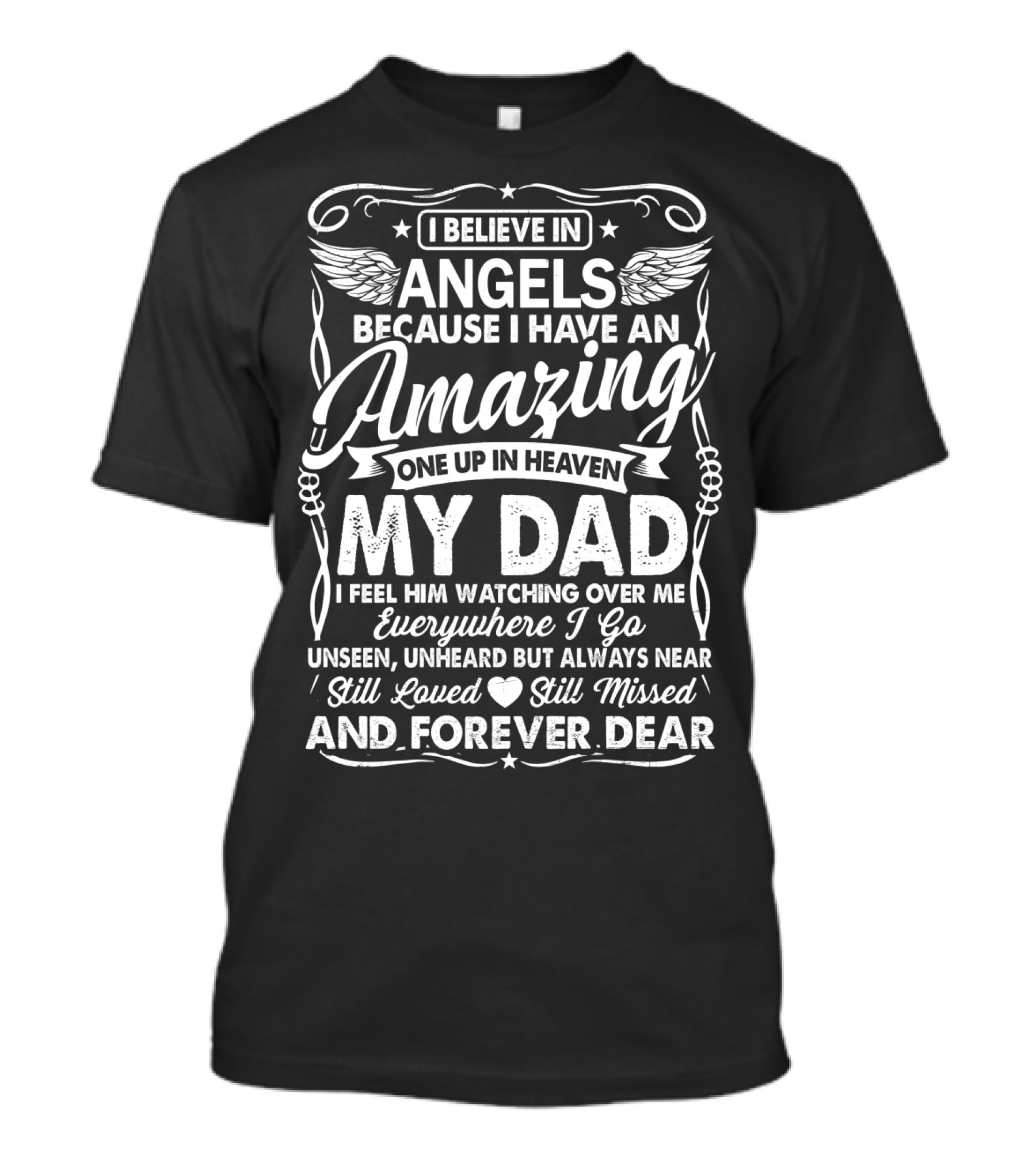 I Believe In Angels Because I Have An Amazing One Up In Heaven My Dad Forever Dear T-Shirt