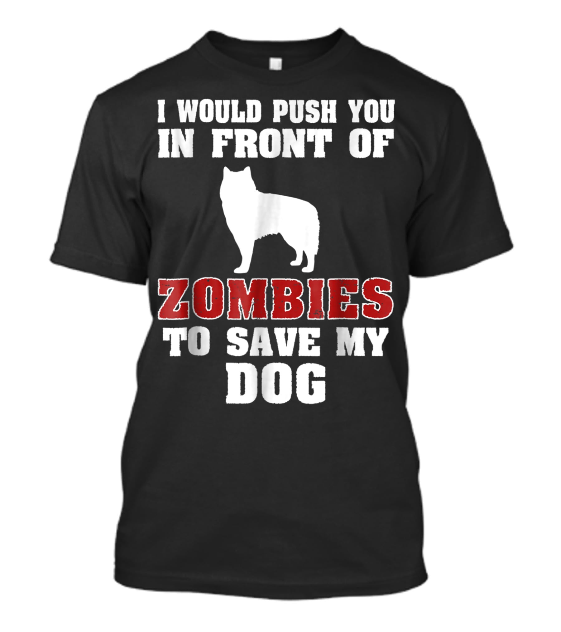 Alaskan Malamute Dog I Would Push You In Front Of Zombies To Save My Dog Halloween Mom Dad Funny T-Shirt