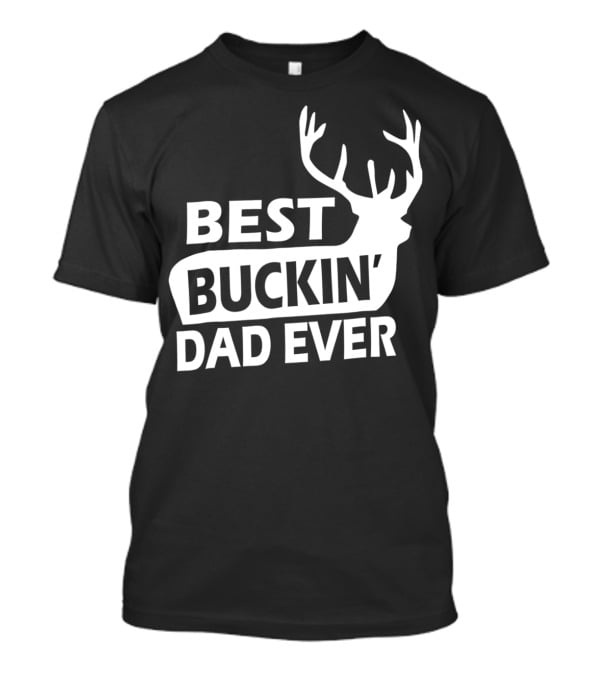 Best Buckin Dad Ever Funny Redneck Deer Antlers T-Shirt