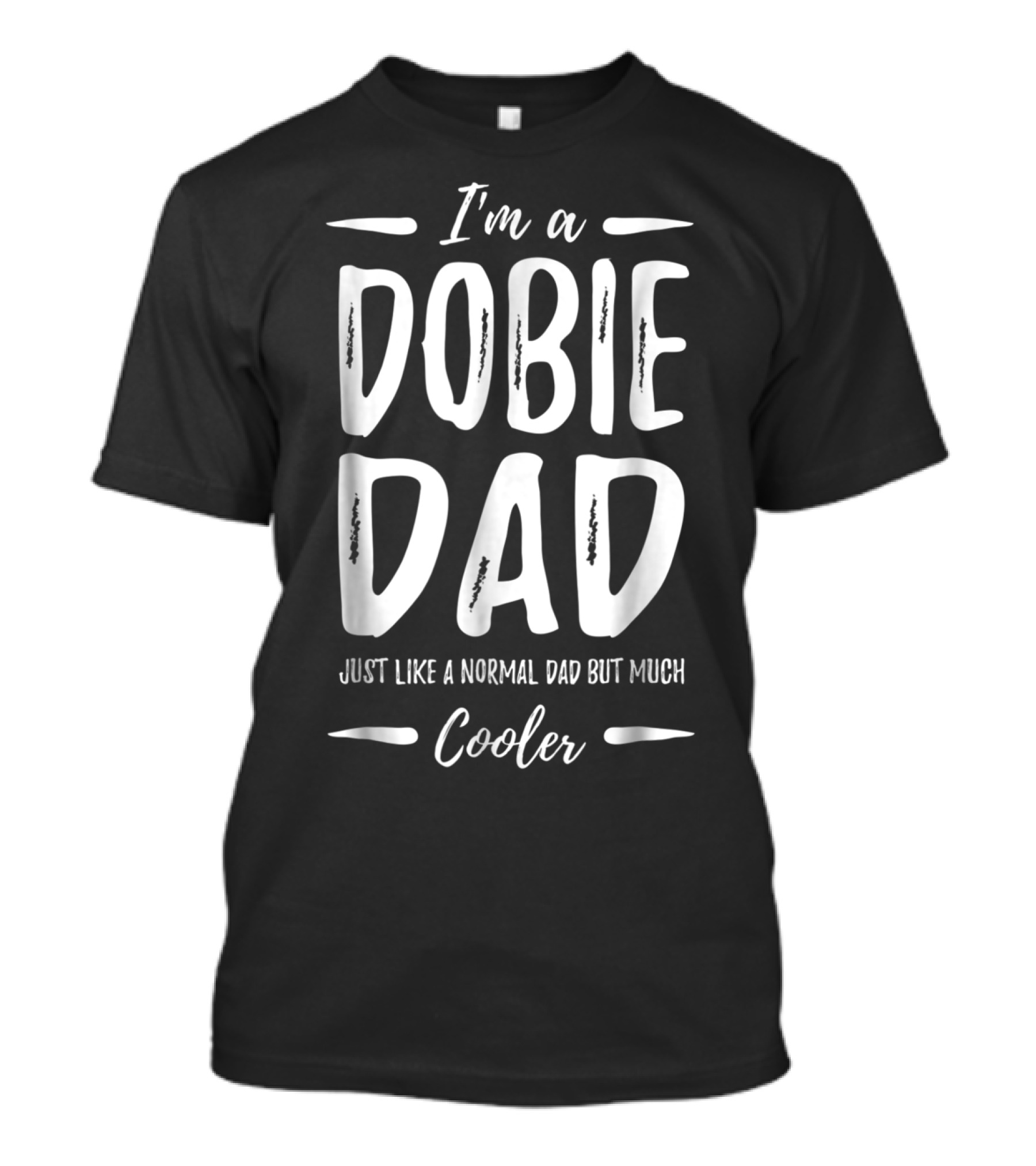I'm A Dobie Dad Just Like A Normal Dad But Much Cooler T-Shirt