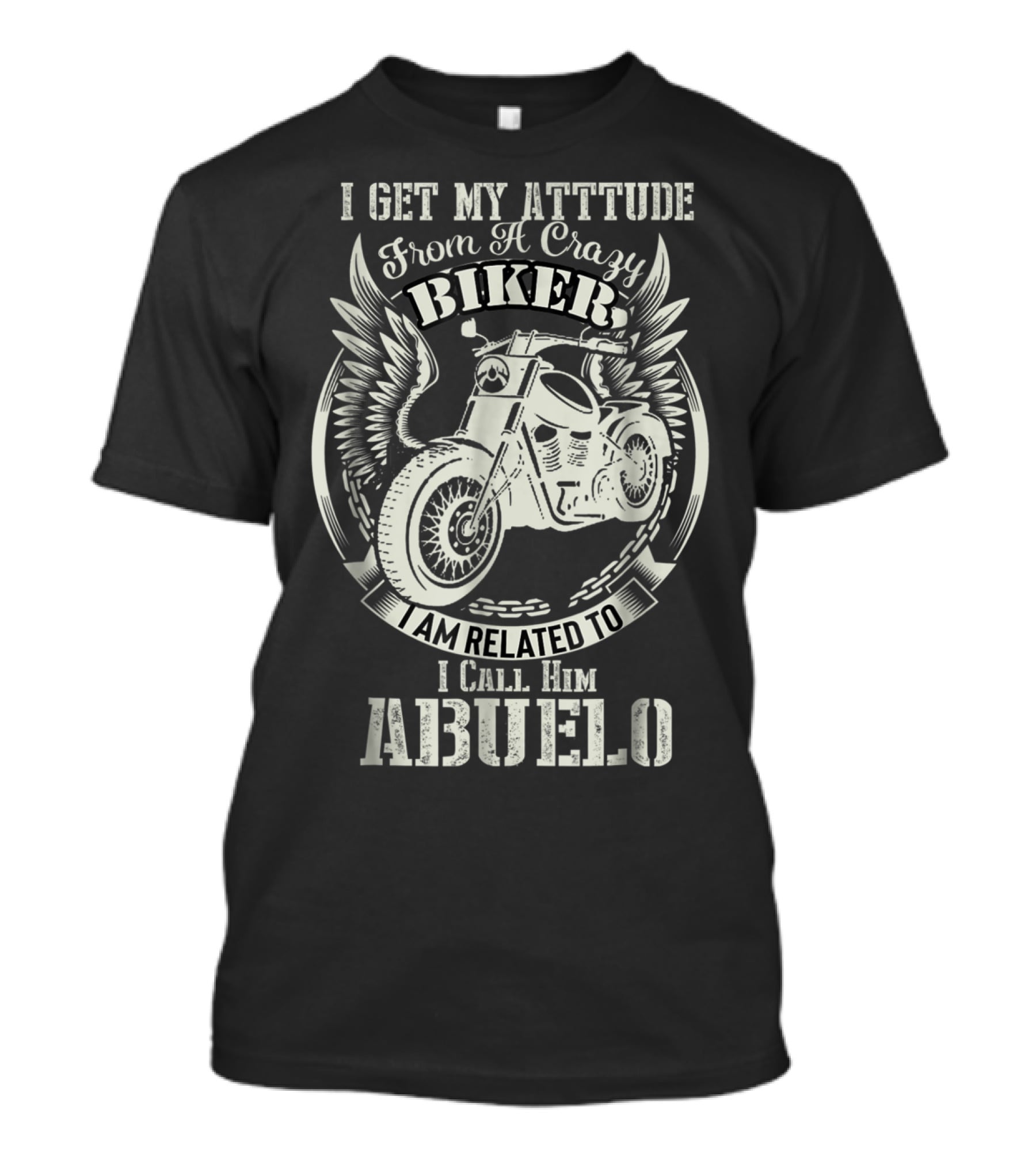 I Get My Attitude From A Crazy Biker I Call Him Abuelo T-Shirt