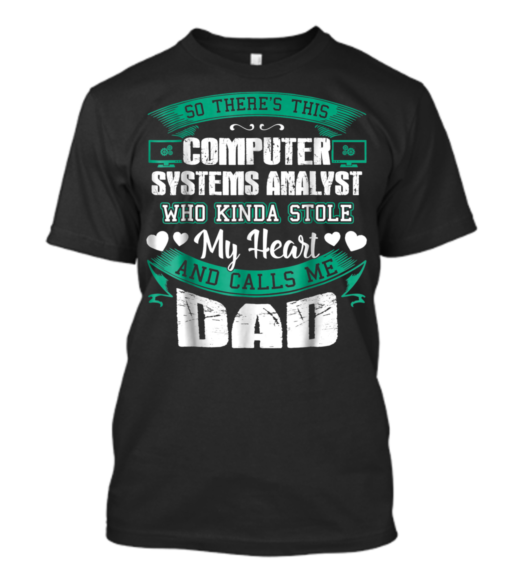 So There's This Computer Systems Analyst Who Kinda Stole My Heart And Calls Me Dad T-Shirt