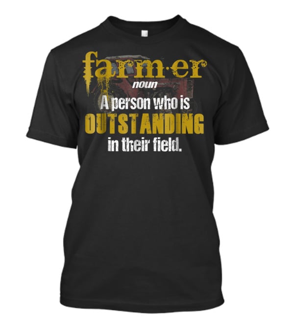 Farmer Definition Noun A Person Who Is Outstanding In Their Field T-Shirt