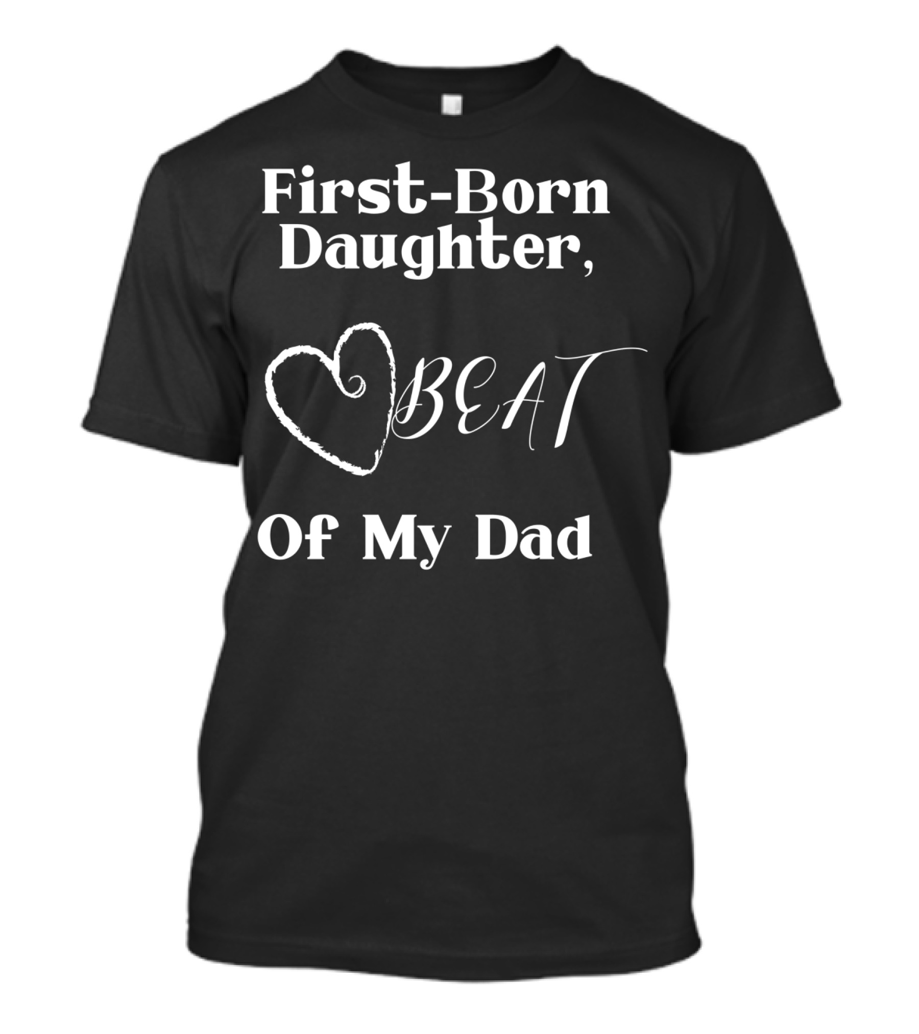 First-Born Daughter Beat Of My Dad T-Shirt