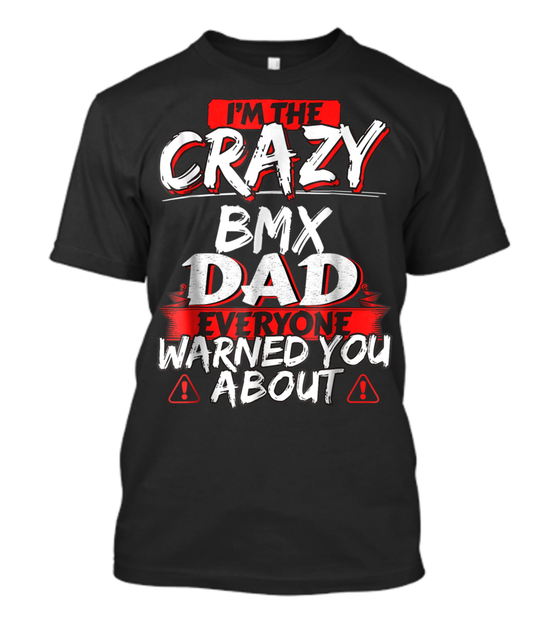 I'm The Crazy BMX Dad Everyone Warned You About T-Shirt