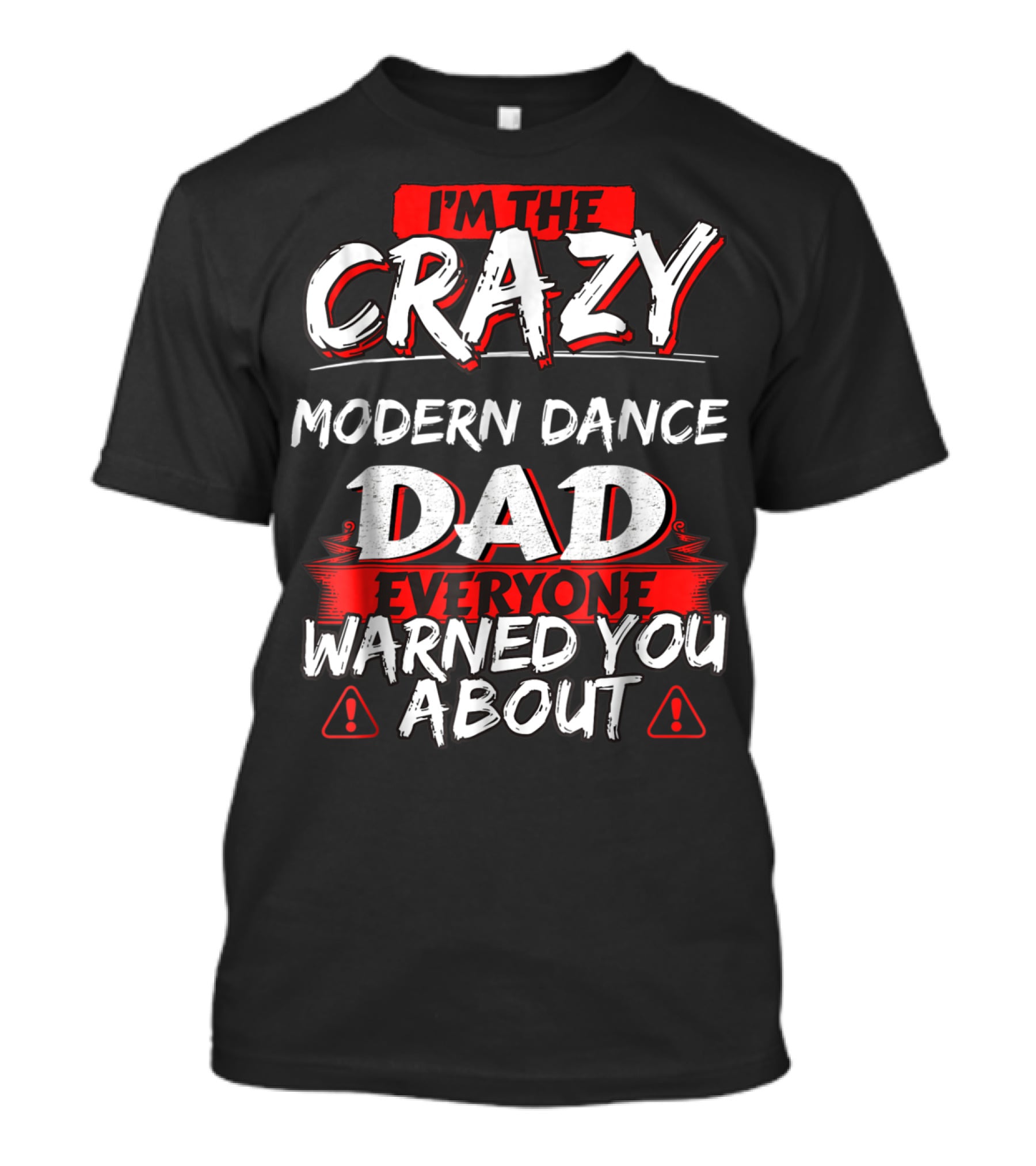 I'm The Crazy Modern Dance Dad Everyone Warned You About T-Shirt