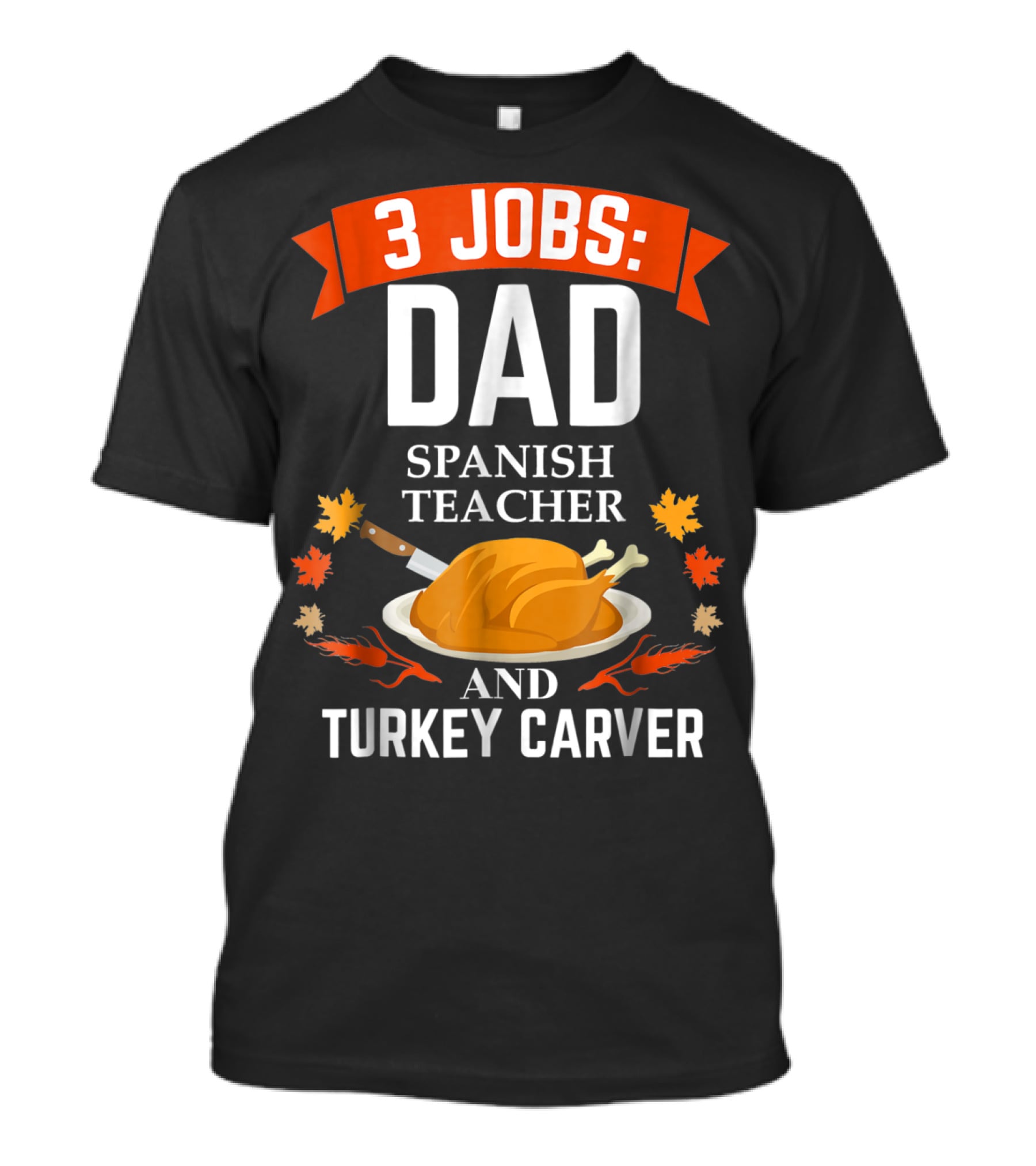 3 Jobs Dad Spanish Teacher Turkey Carver Thanksgiving Xmas18 T-Shirt