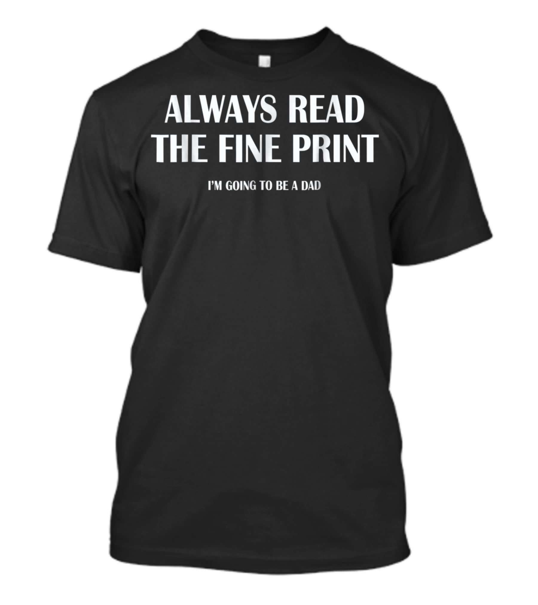 Always Read The Fine Print I'm Going To Be A Dad Announcement T-Shirt