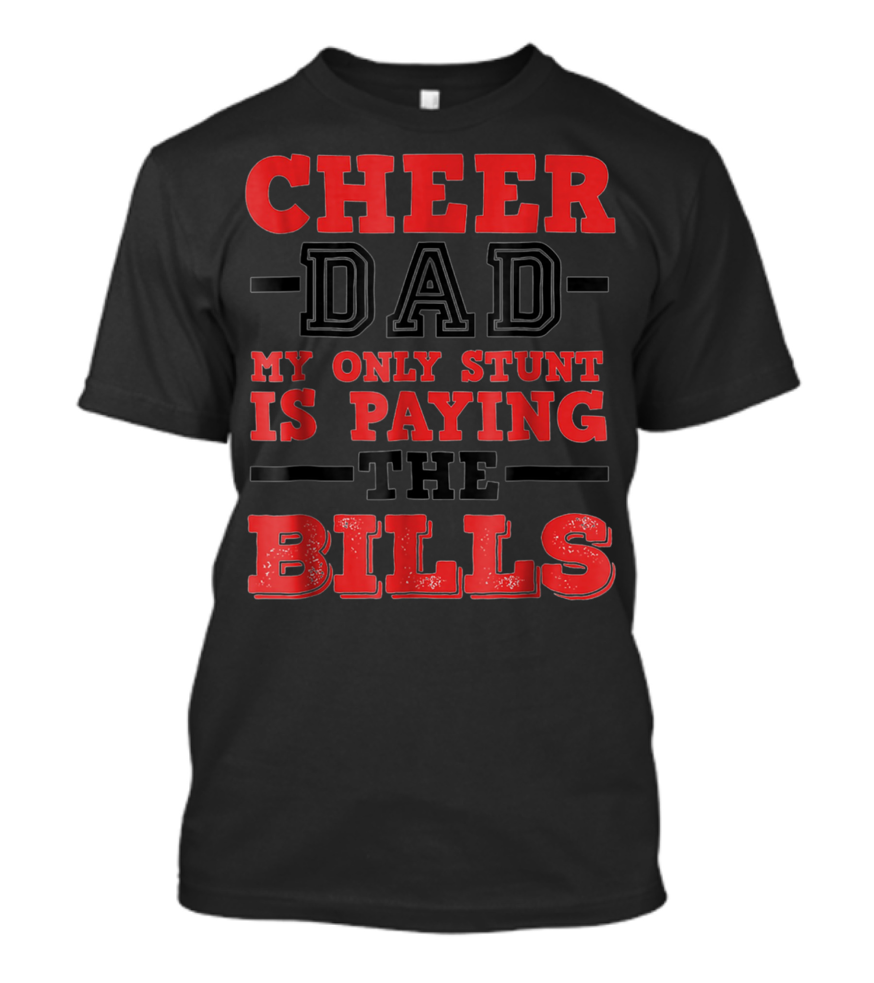 Cheer Dad My Only Stunt Is Paying The Bills T-Shirt