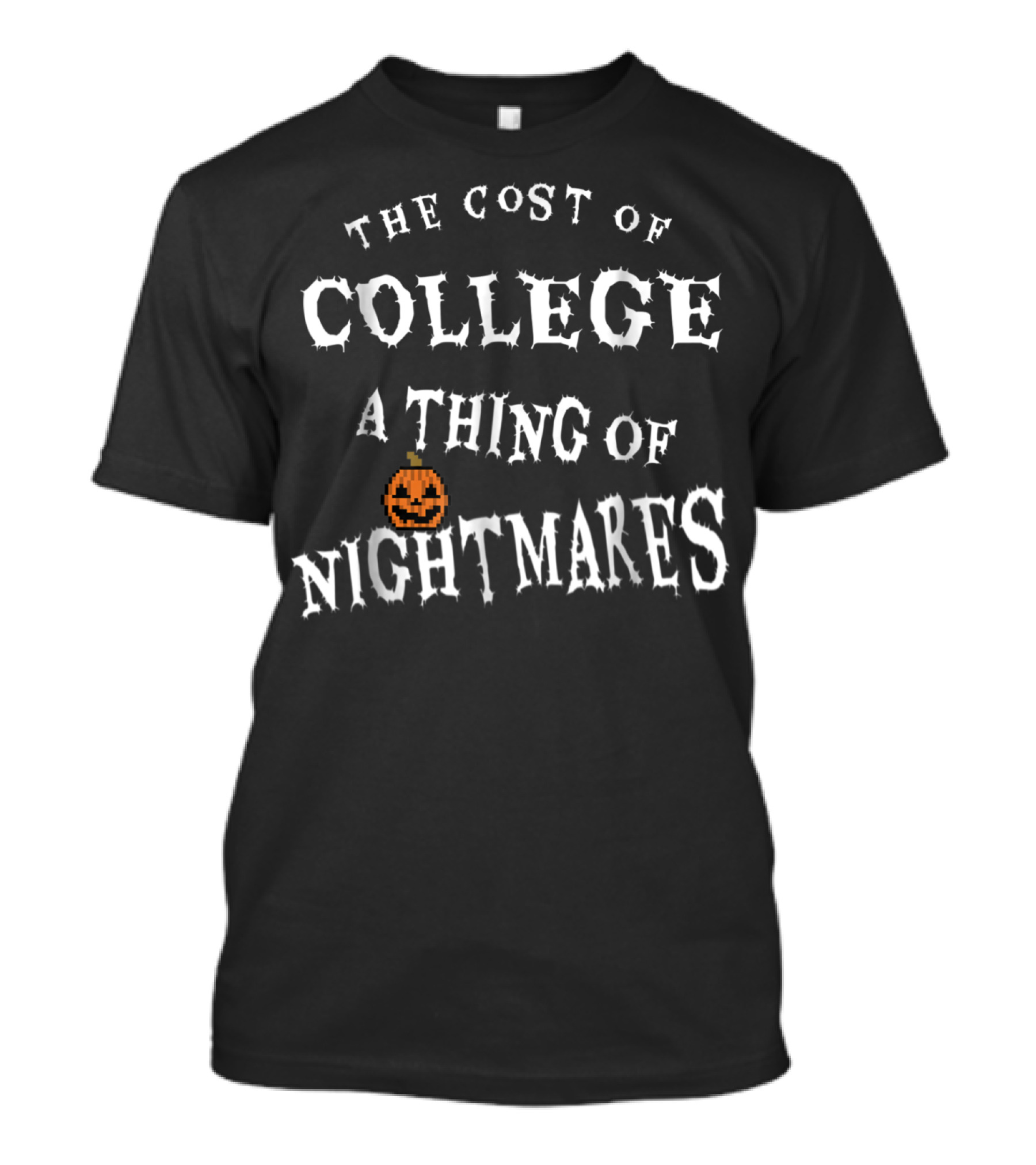 The Cost Of College A Thing Of Nightmares T-Shirt