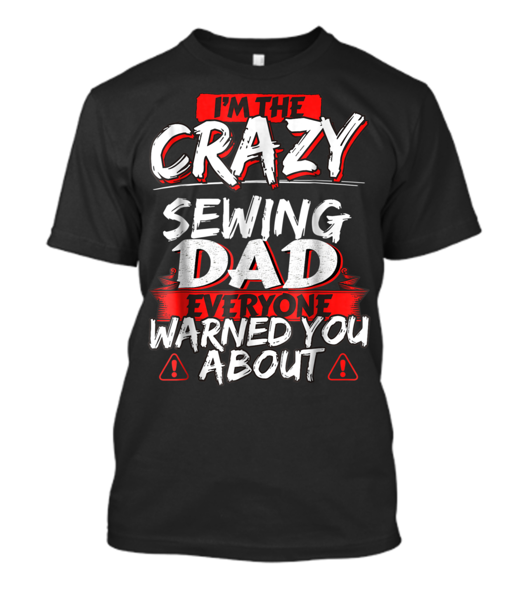 I'm The Crazy Sewing Dad Everyone Warned You About T-Shirt