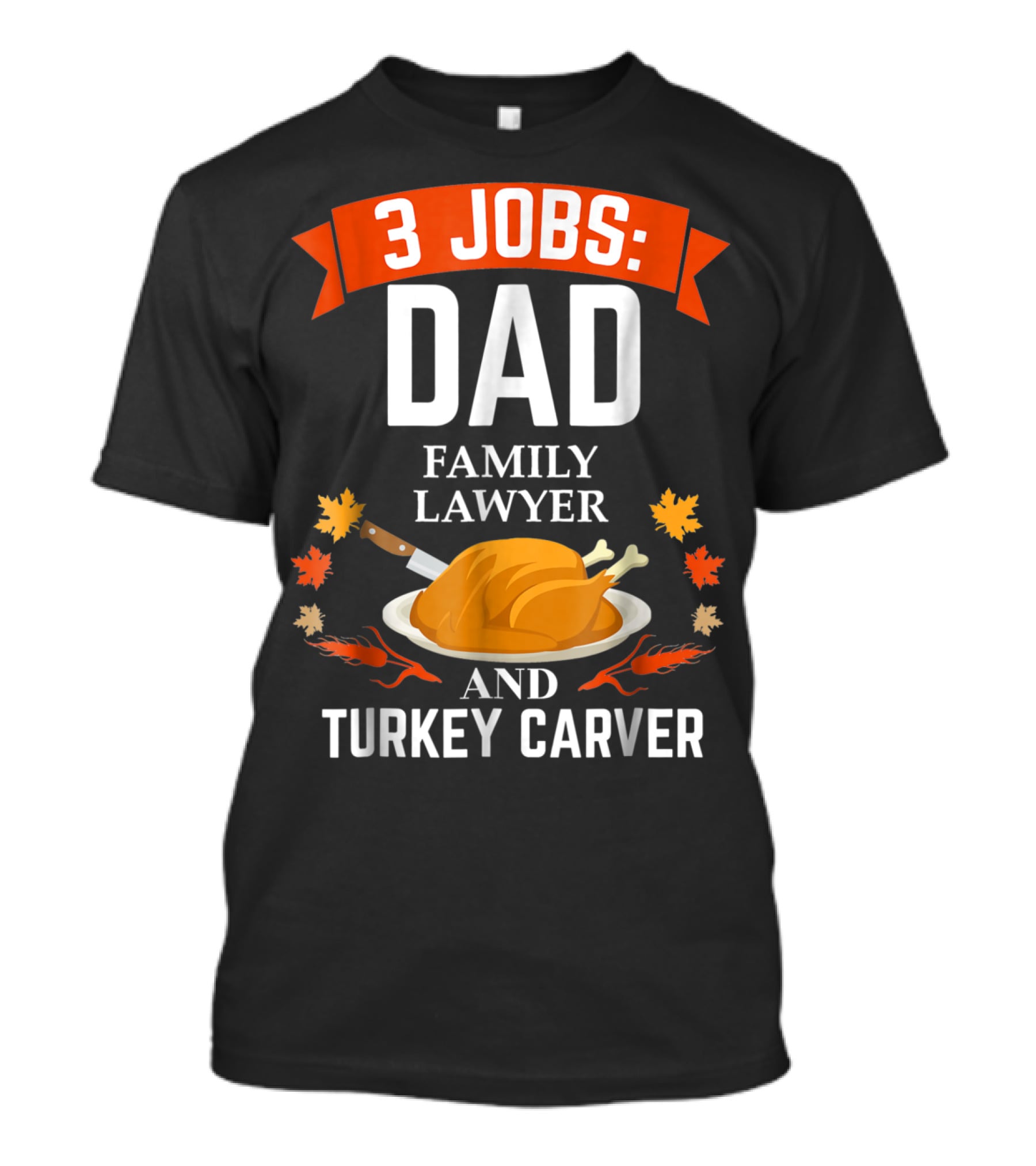 3 Jobs Dad Family Lawyer And Turkey Carver T-Shirt
