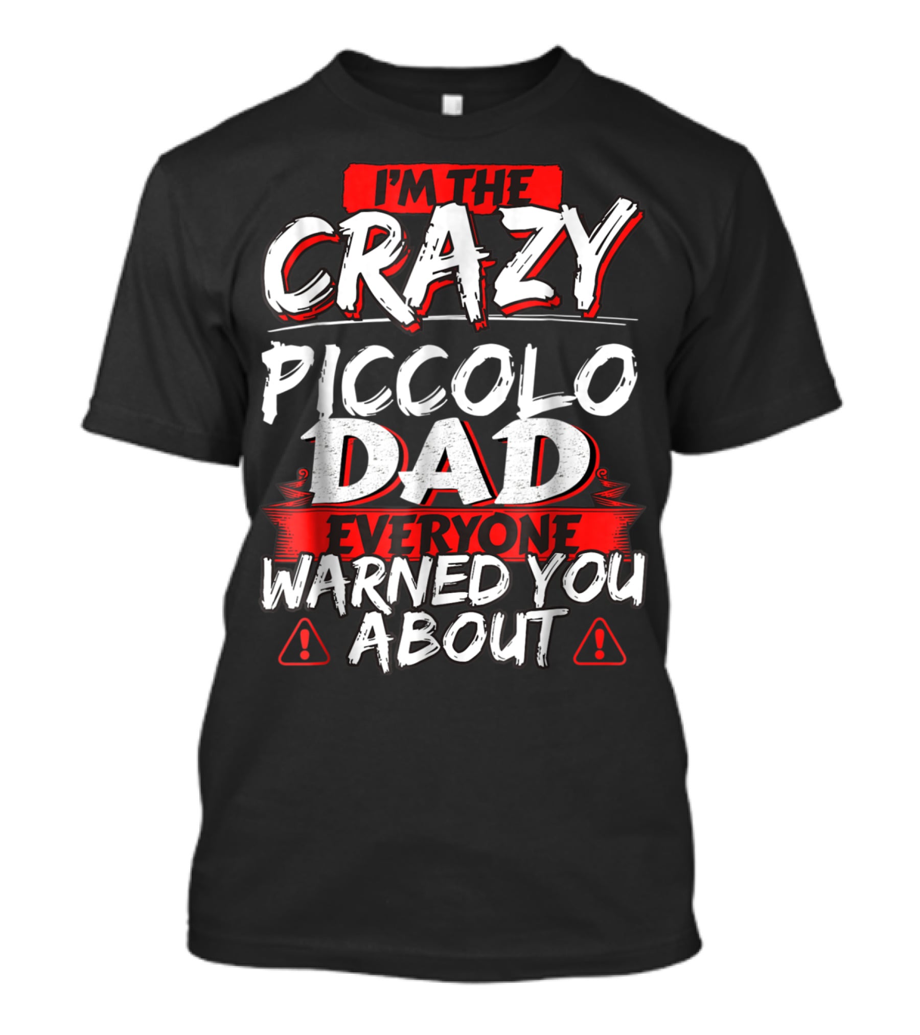 I'm The Crazy Piccolo Dad Everyone Warned You About T-Shirt