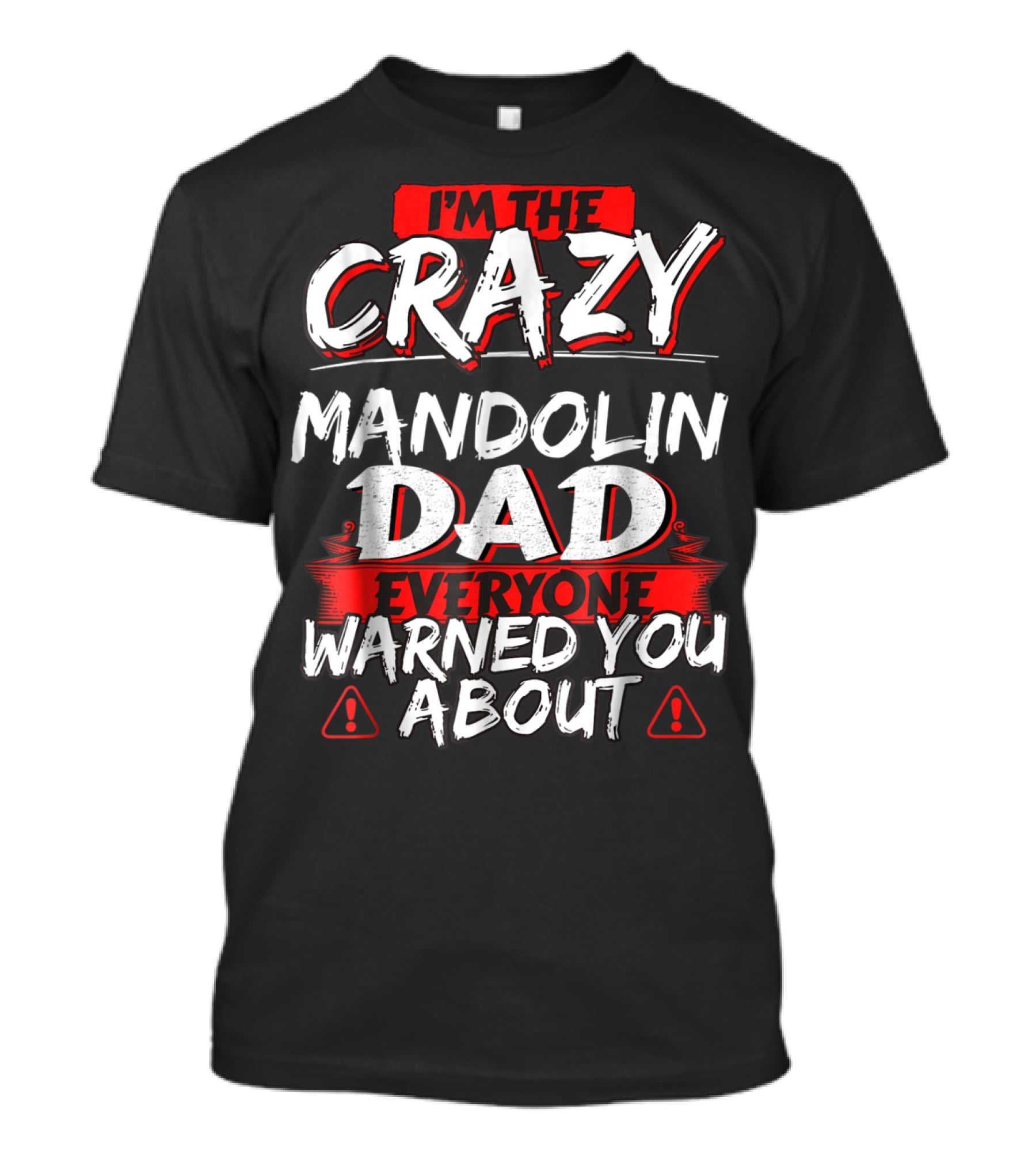 I'm The Crazy Mandolin Dad Everyone Warned You About T-Shirt