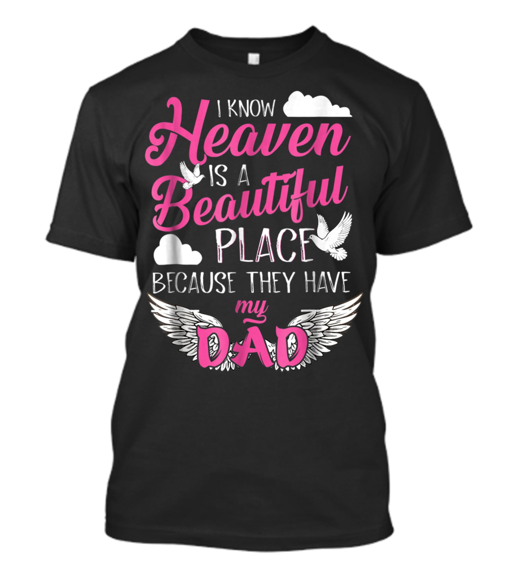 I Know Heaven Is A Beautiful Place Because They Have My Dad T-Shirt