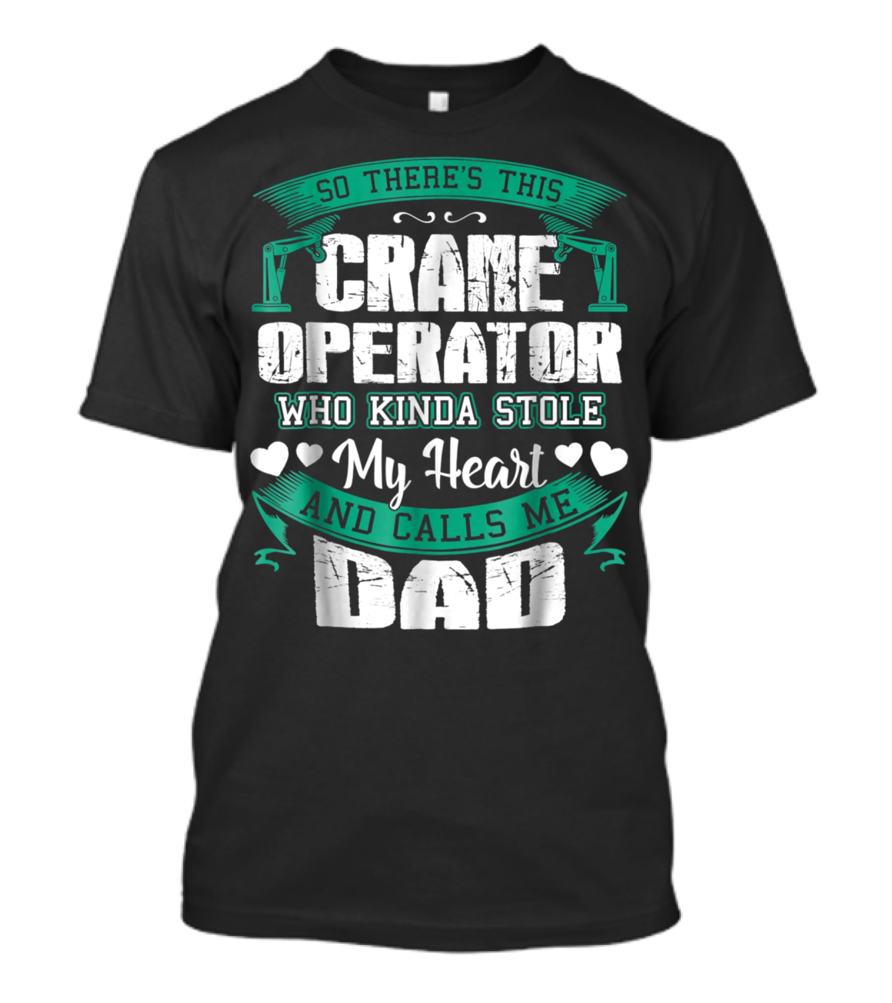 So There's This Crane Operator Who Kinda Stole My Heart And Calls Me Dad T-Shirt