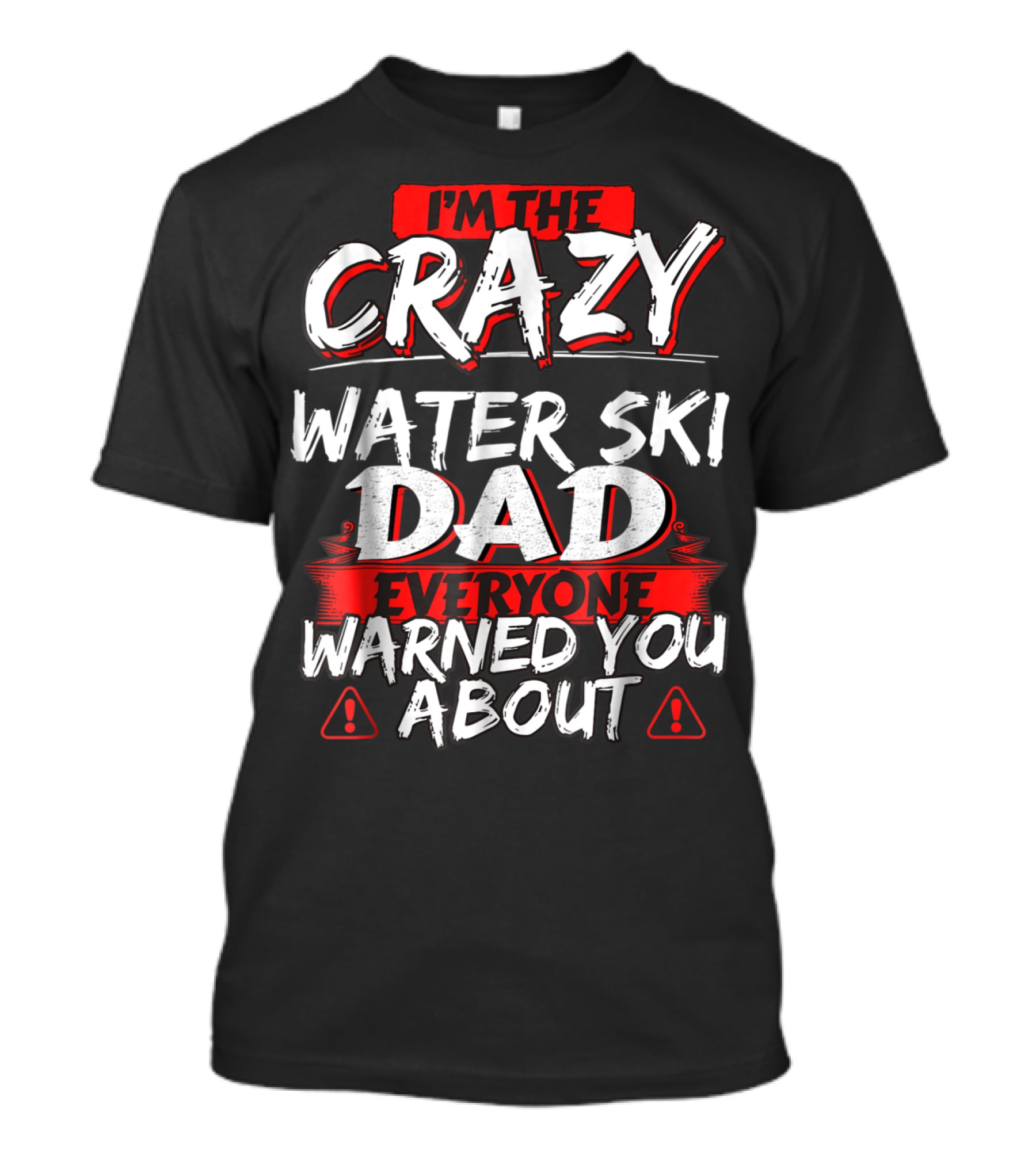 I'm The Crazy Water Ski Dad Everyone Warned You About T-Shirt