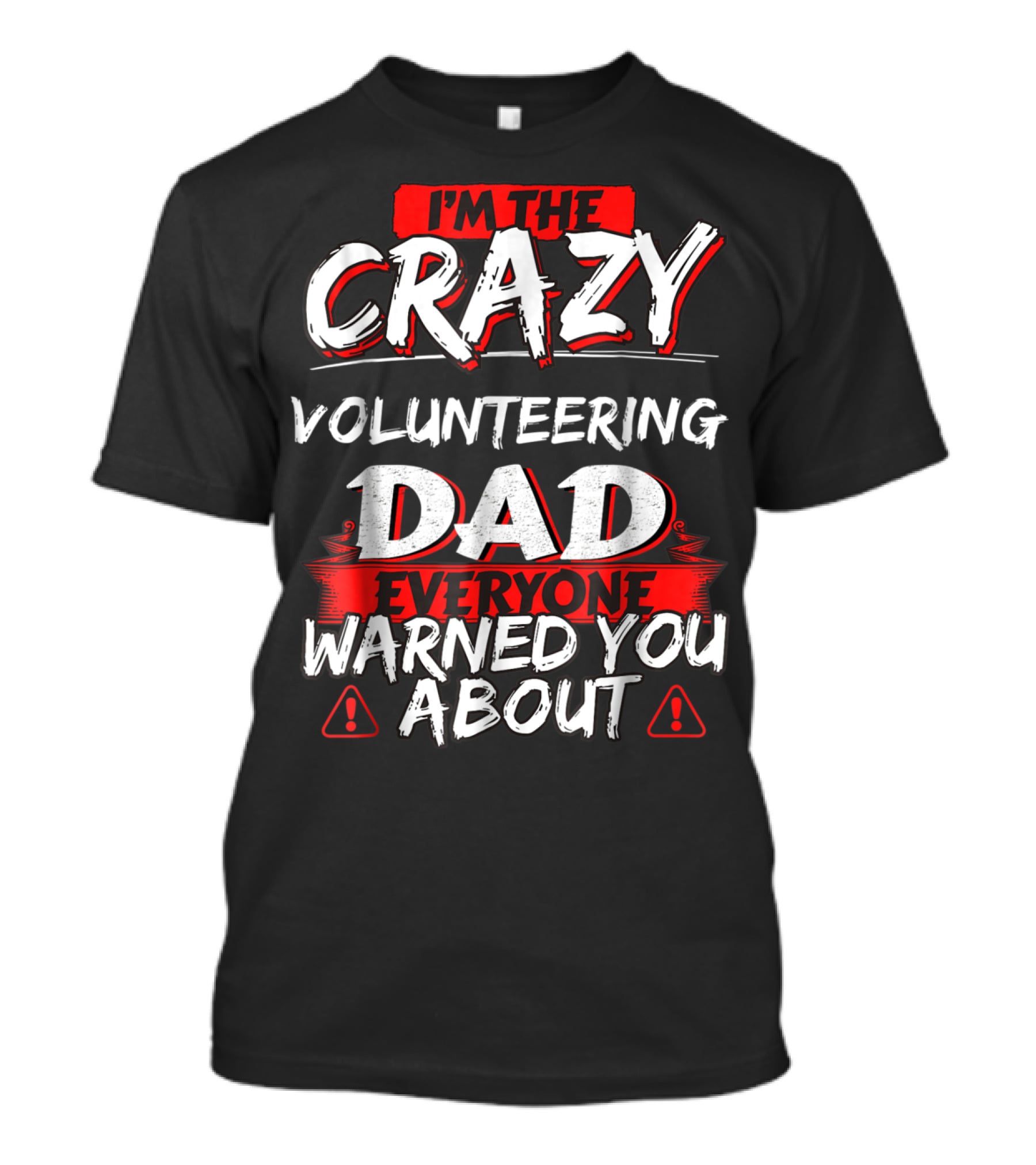 I'm The Crazy Volunteering Dad Everyone Warned You About T-Shirt