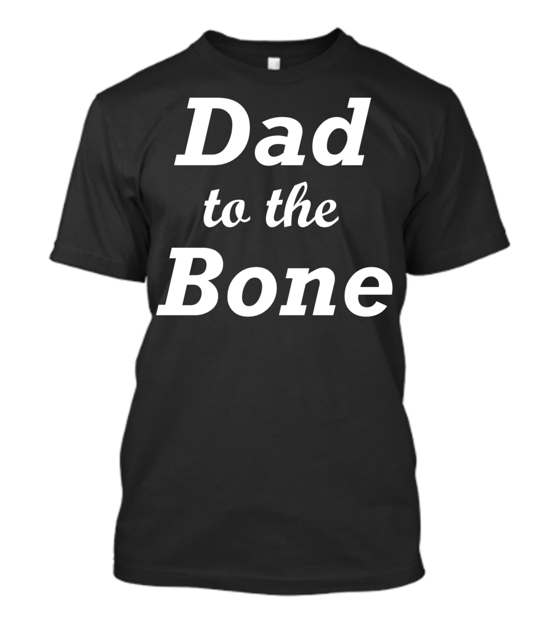 Dad To The Bone Funny Dad T-Shirt
