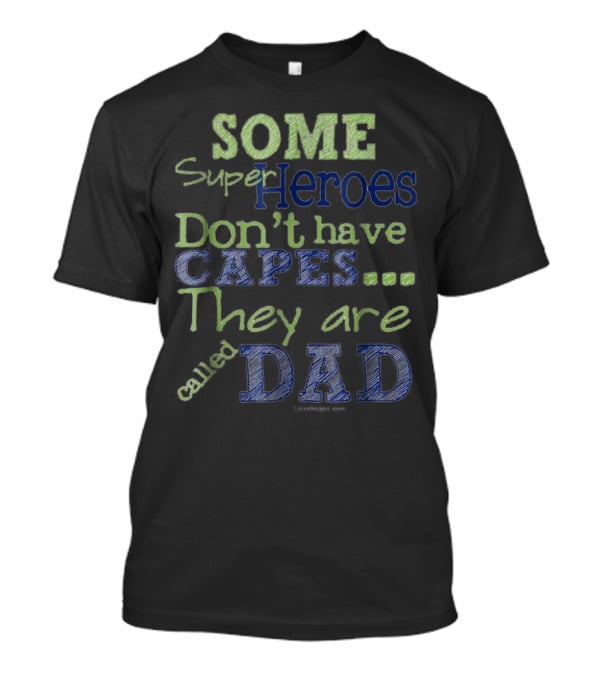 Some Super Heroes Don't Have Capes They Are Called Dad T-Shirt
