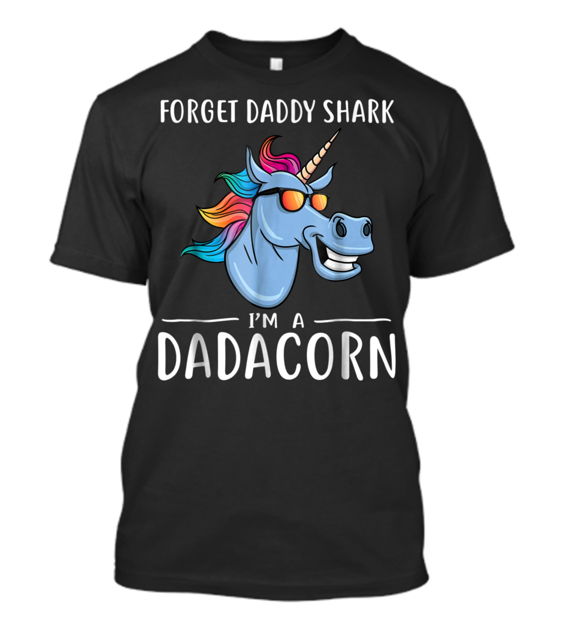 Forget Daddy Shark I'm A Dadacorn T-Shirt