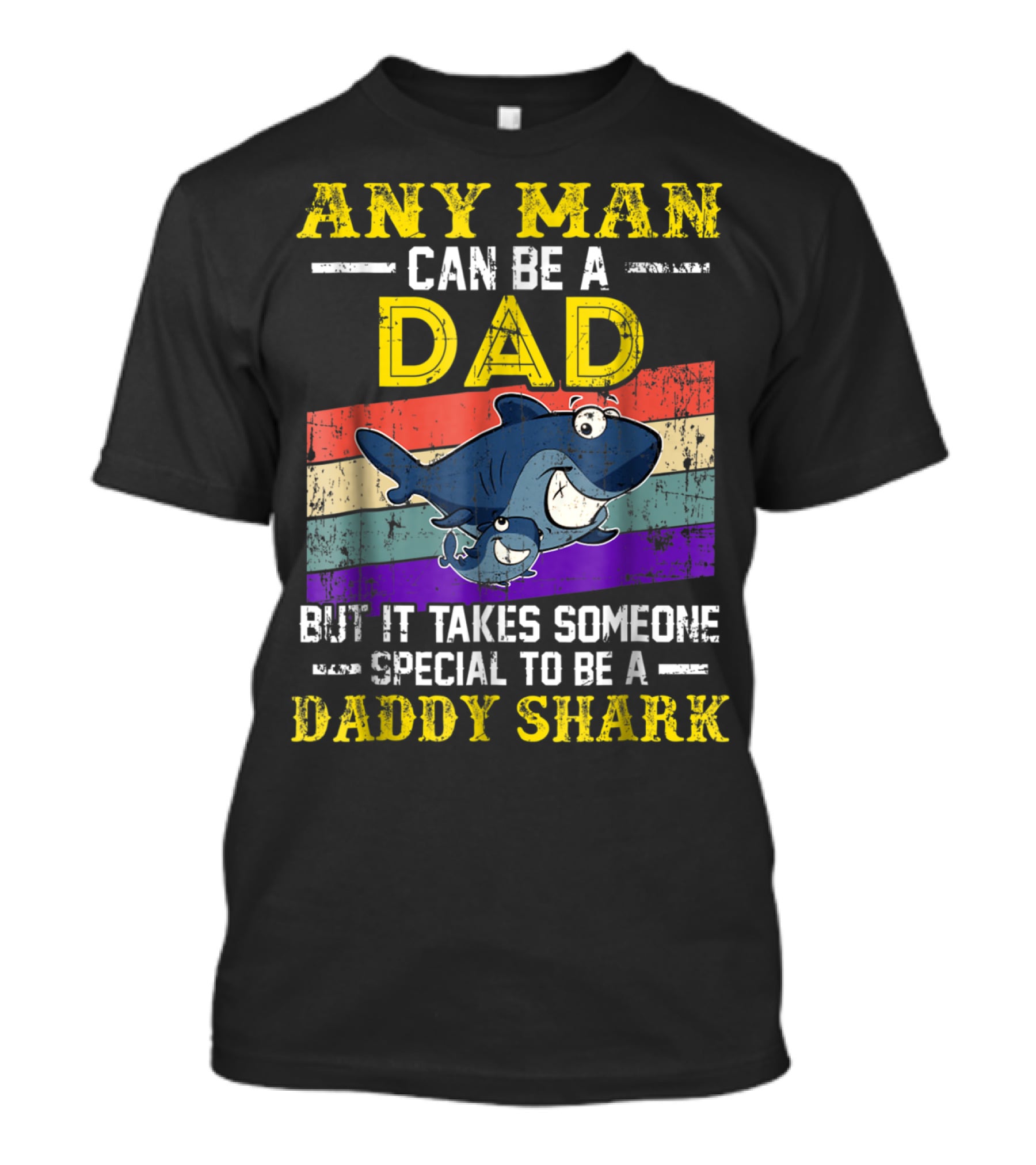 Any Man Can Be A Dad But It Takes Someone Special To Be A Daddy Shark T-Shirt
