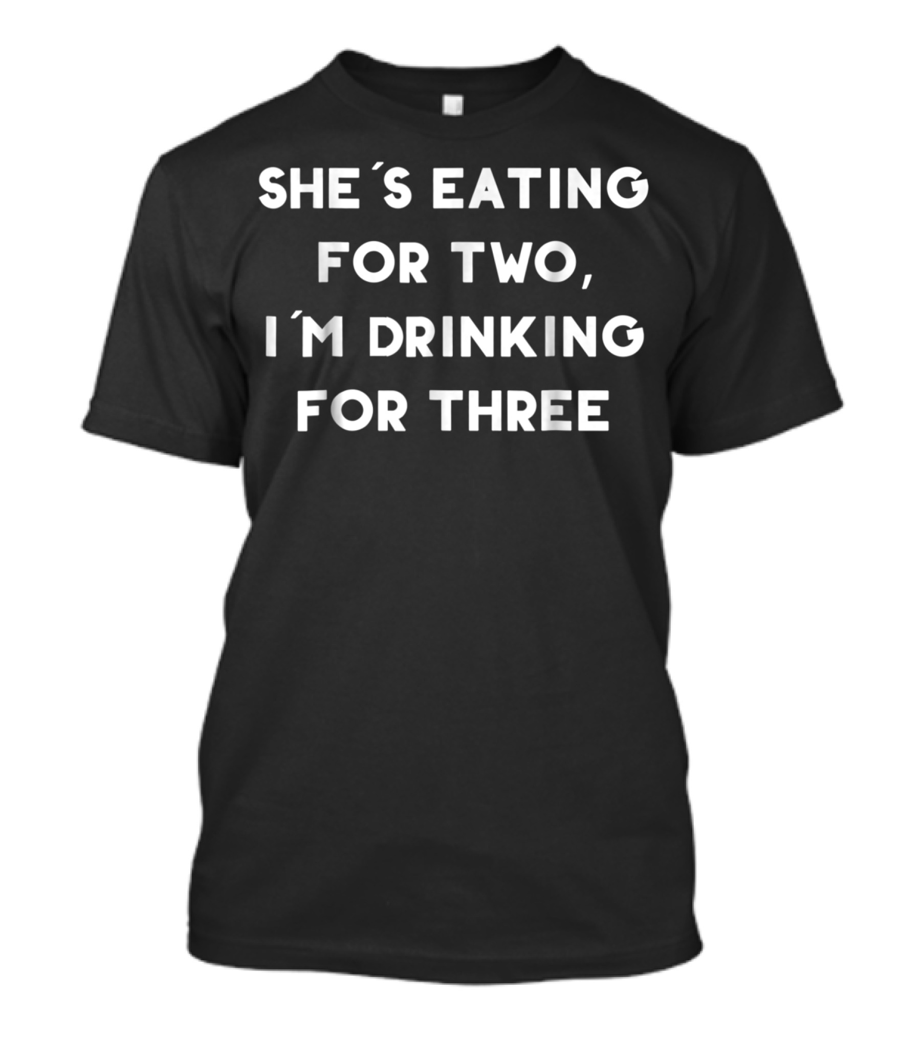 She's Eating For Two I'm Drinking For Three Funny New Dad Father Pregnancy Announcement T-Shirt