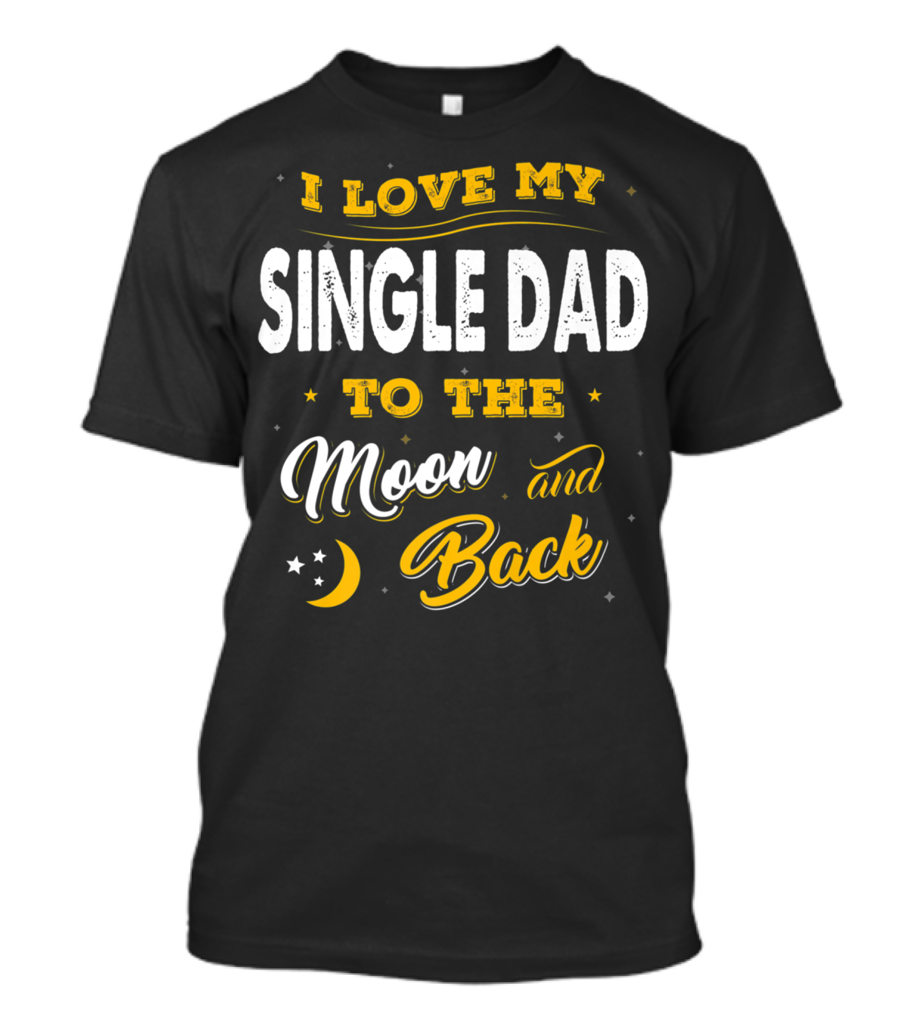 I Love My Single Dad To The Moon And Back Fathers Day 22 T-Shirt