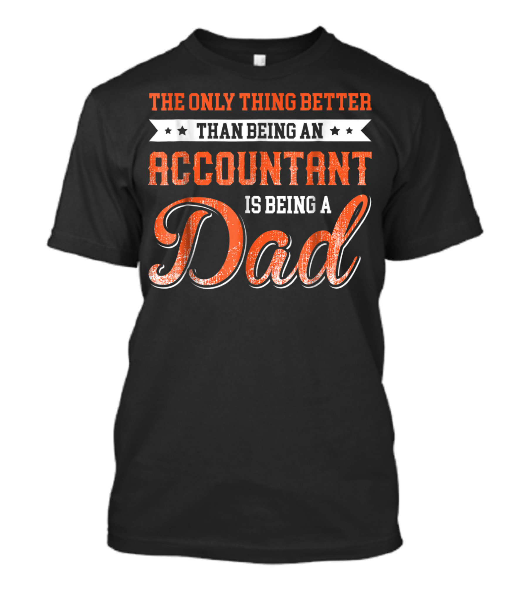 The Only Thing Better Than Being An Accountant Is Being A Dad T-Shirt