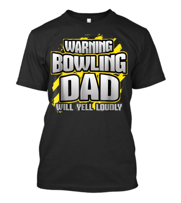 Warning Bowling Dad Will Yell Loudly T-Shirt