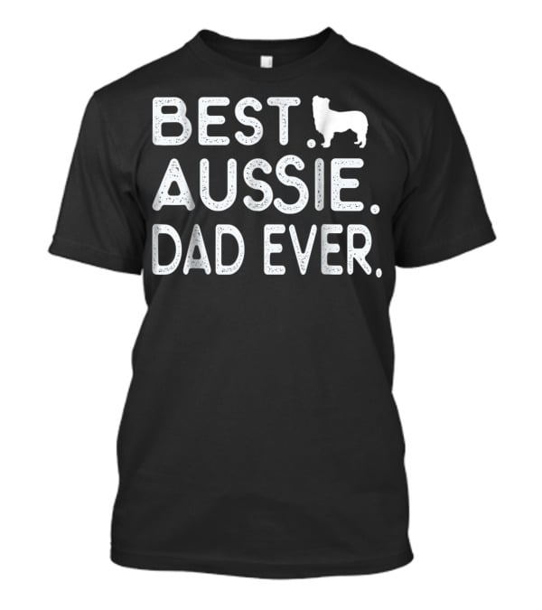 BEST AUSSIE DAD EVER DOG T-Shirt