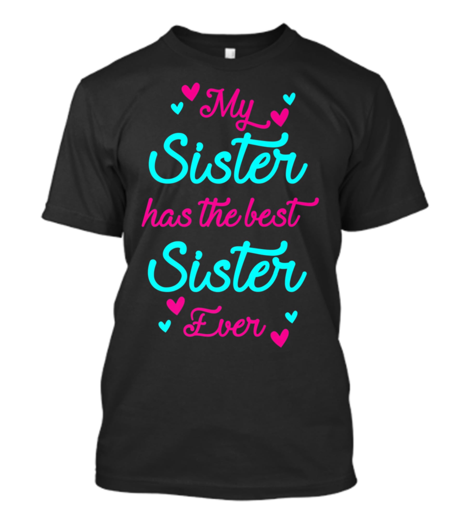 My Sister Has The Best Sister Ever T-Shirt
