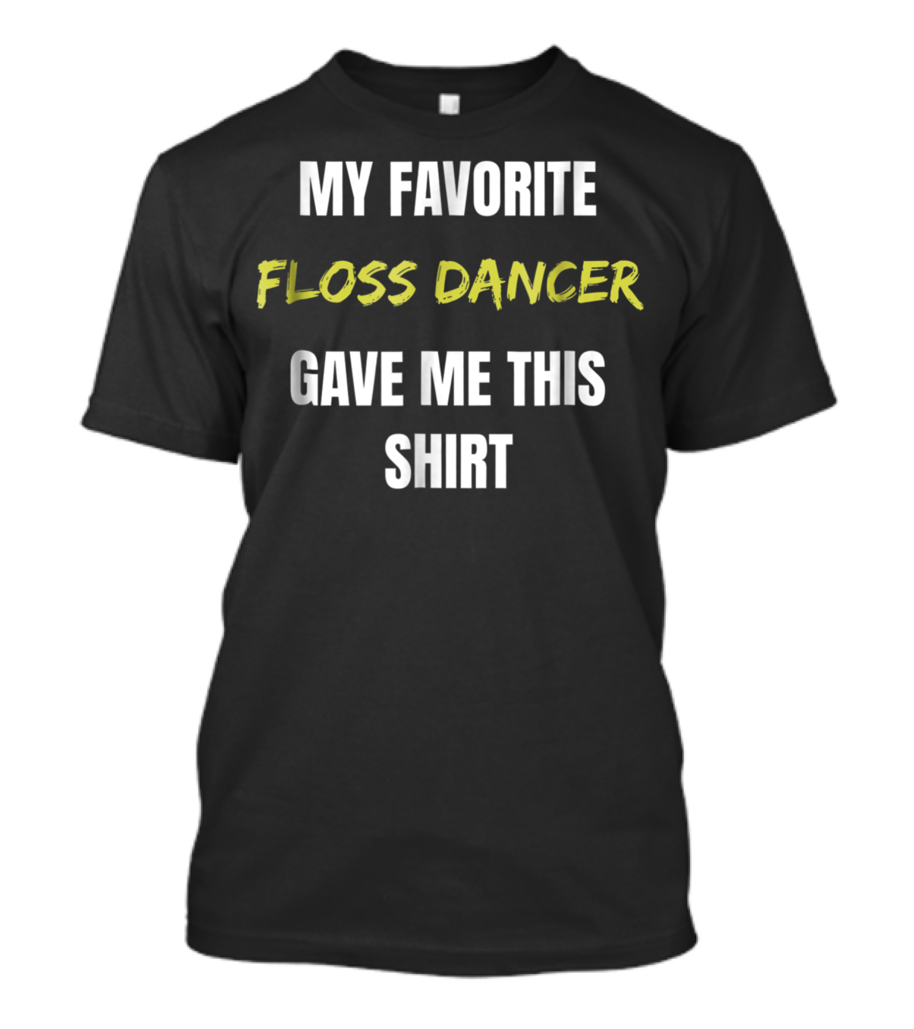 My Favorite Floss Dancer Gave Me This T-Shirt