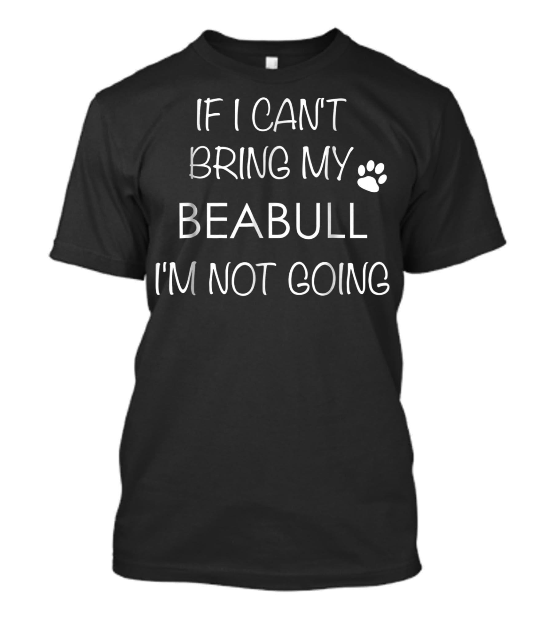If I Can't Bring My Beabull I'm Not Going Beabull Dog Dad Beabull Mom Lovers T-Shirt