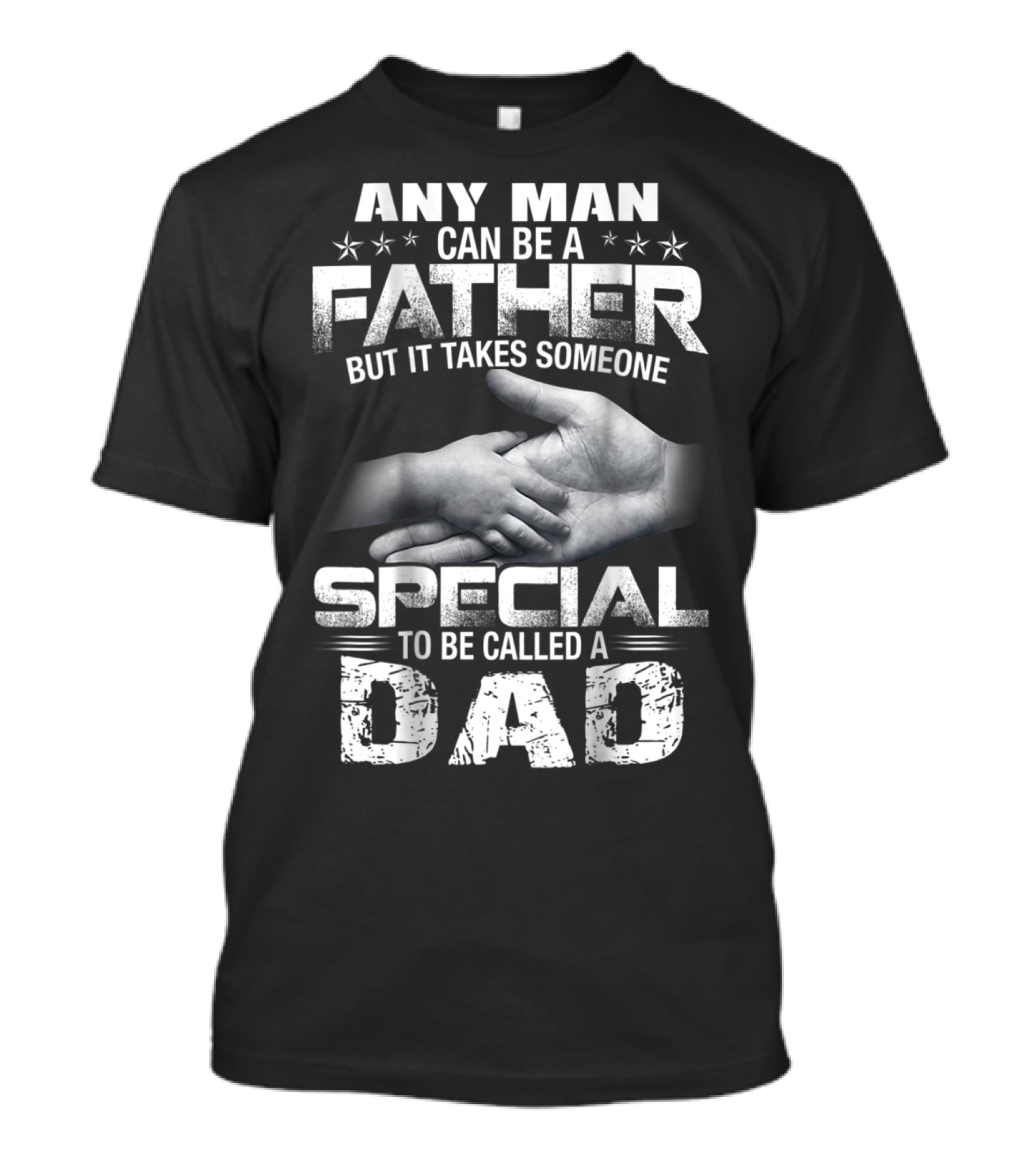 Any Man Can Be A Father But It Takes Someone Special To Be Called A Dad T-Shirt