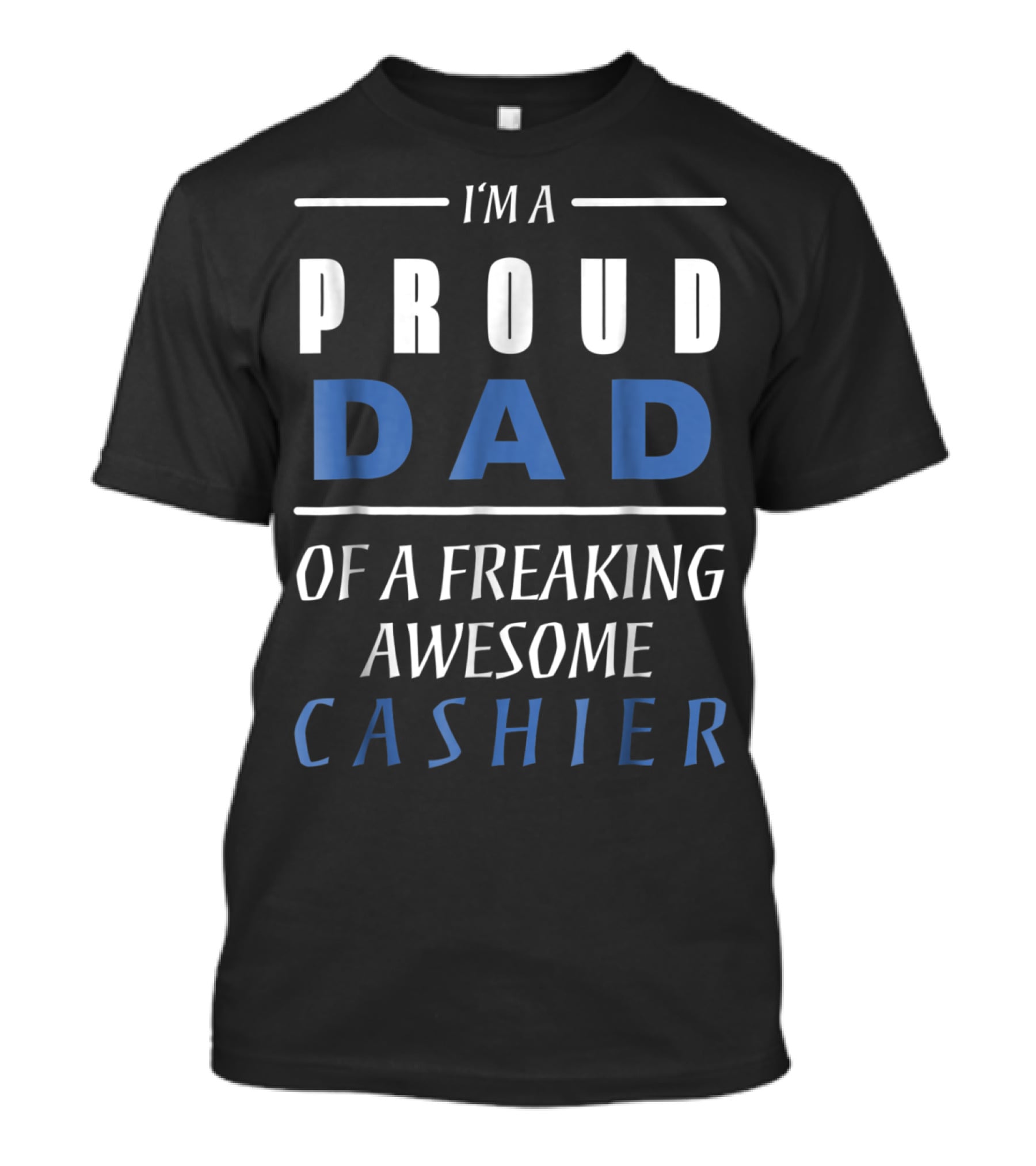 I'm A Proud Dad Of A Freaking Awesome Cashier T-Shirt