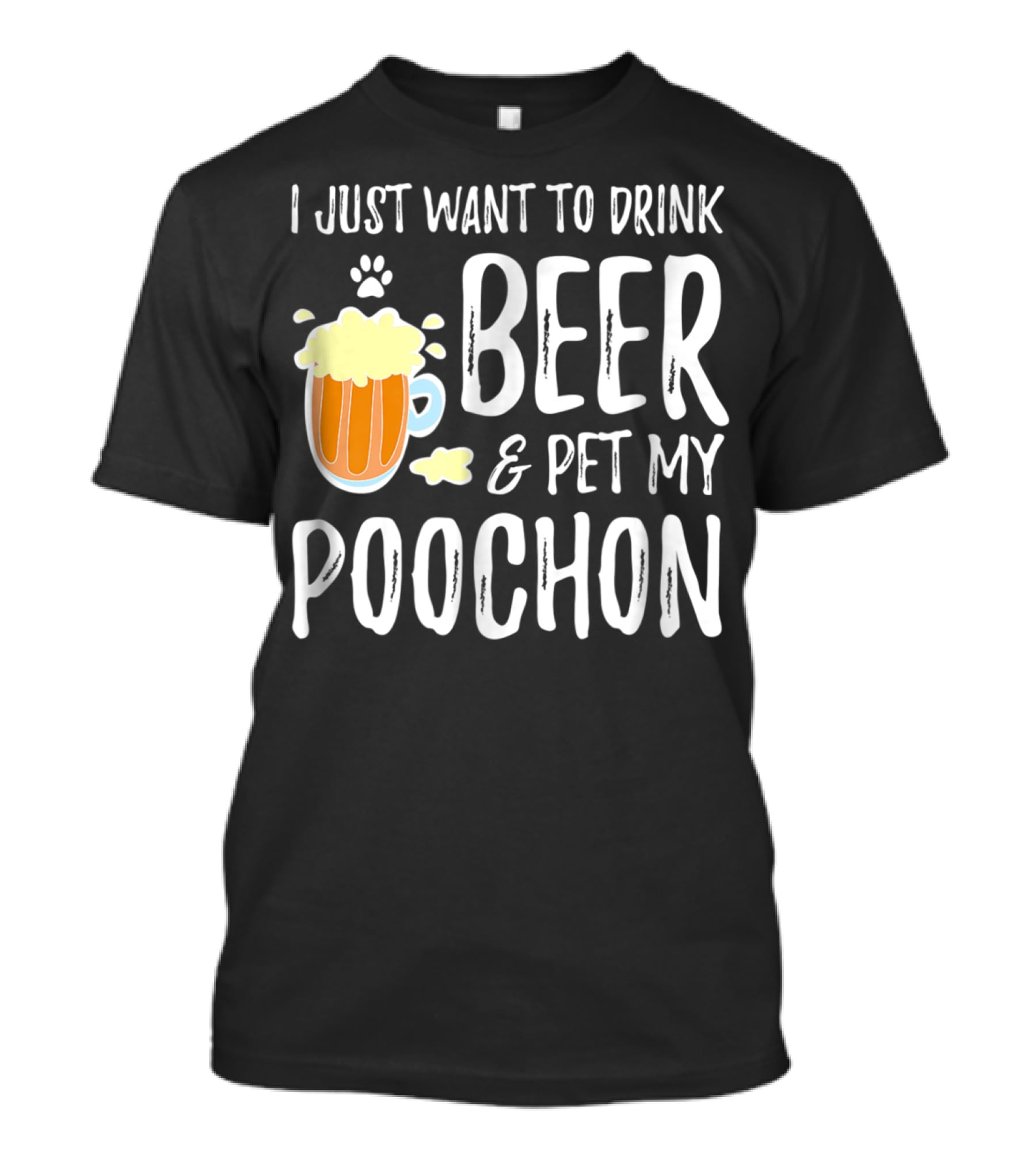 I Just Want To Drink Beer And Pet My Poochon T-Shirt