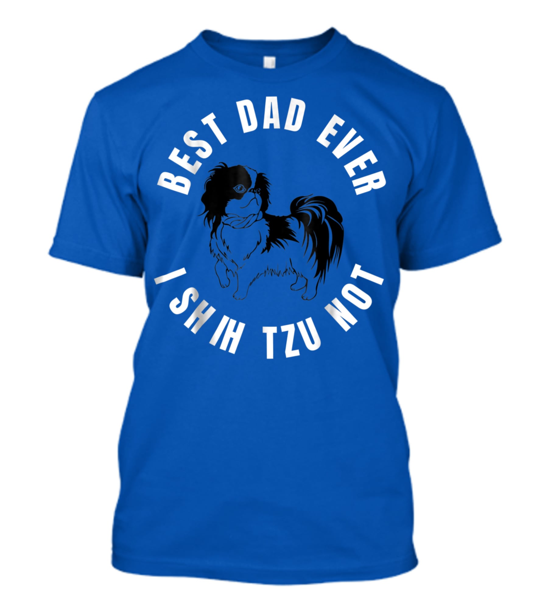 Best Dad Ever I Shih Tzu Not Pet Dog T-Shirt
