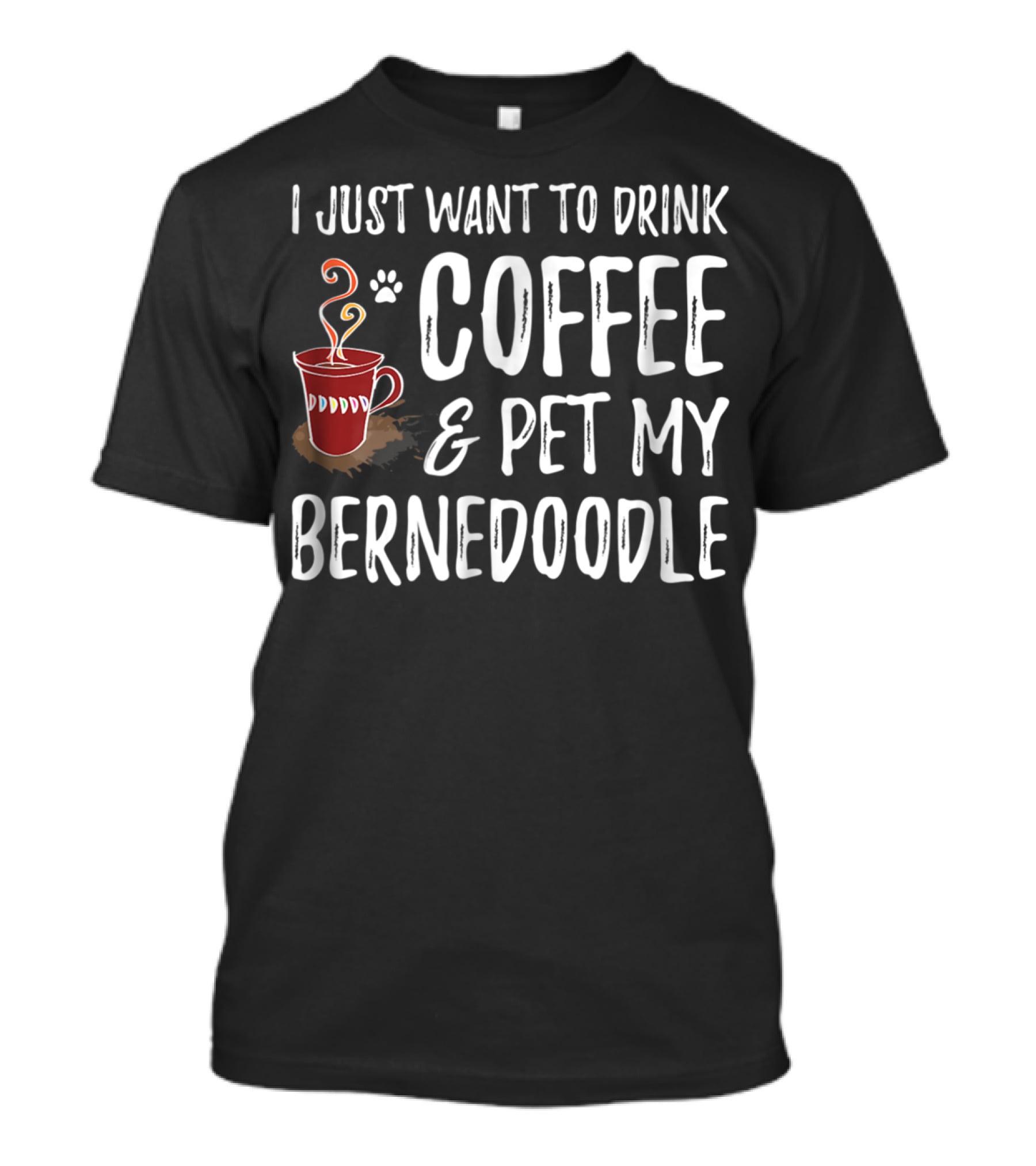 I Just Want To Drink Coffee And Pet My Bernedoodle T-Shirt