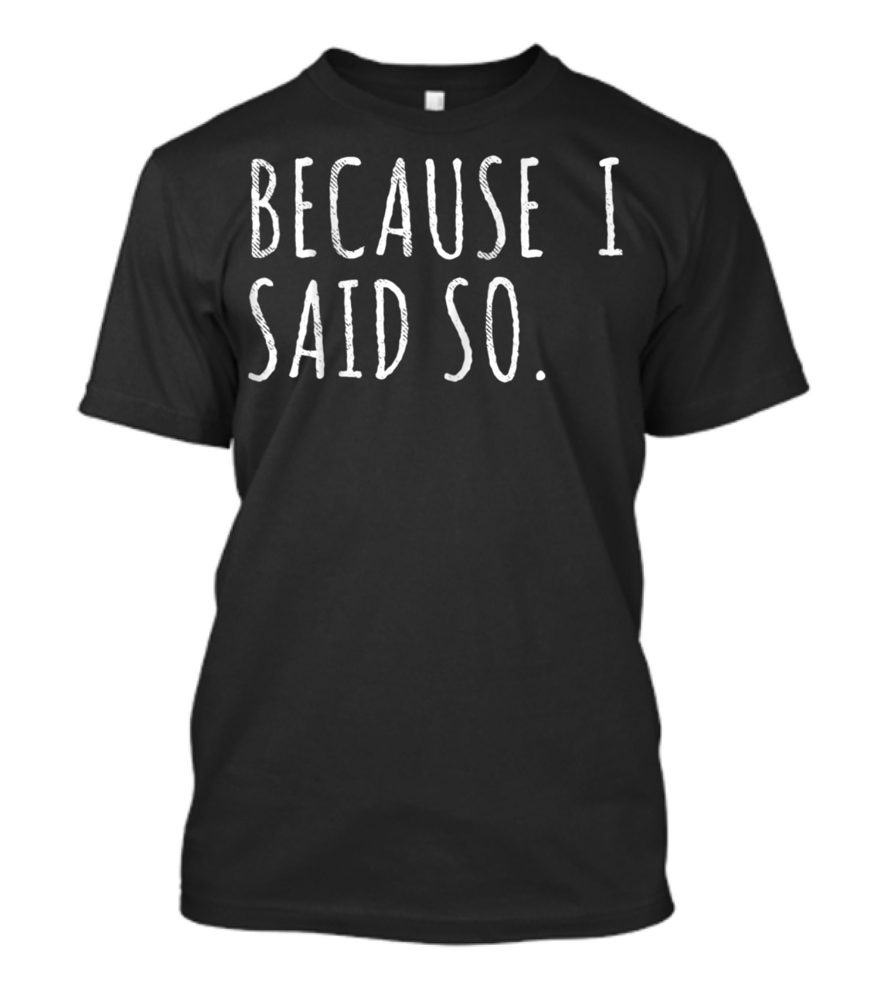 Because I Said So Funny Dad Quotes And Sayings T-Shirt