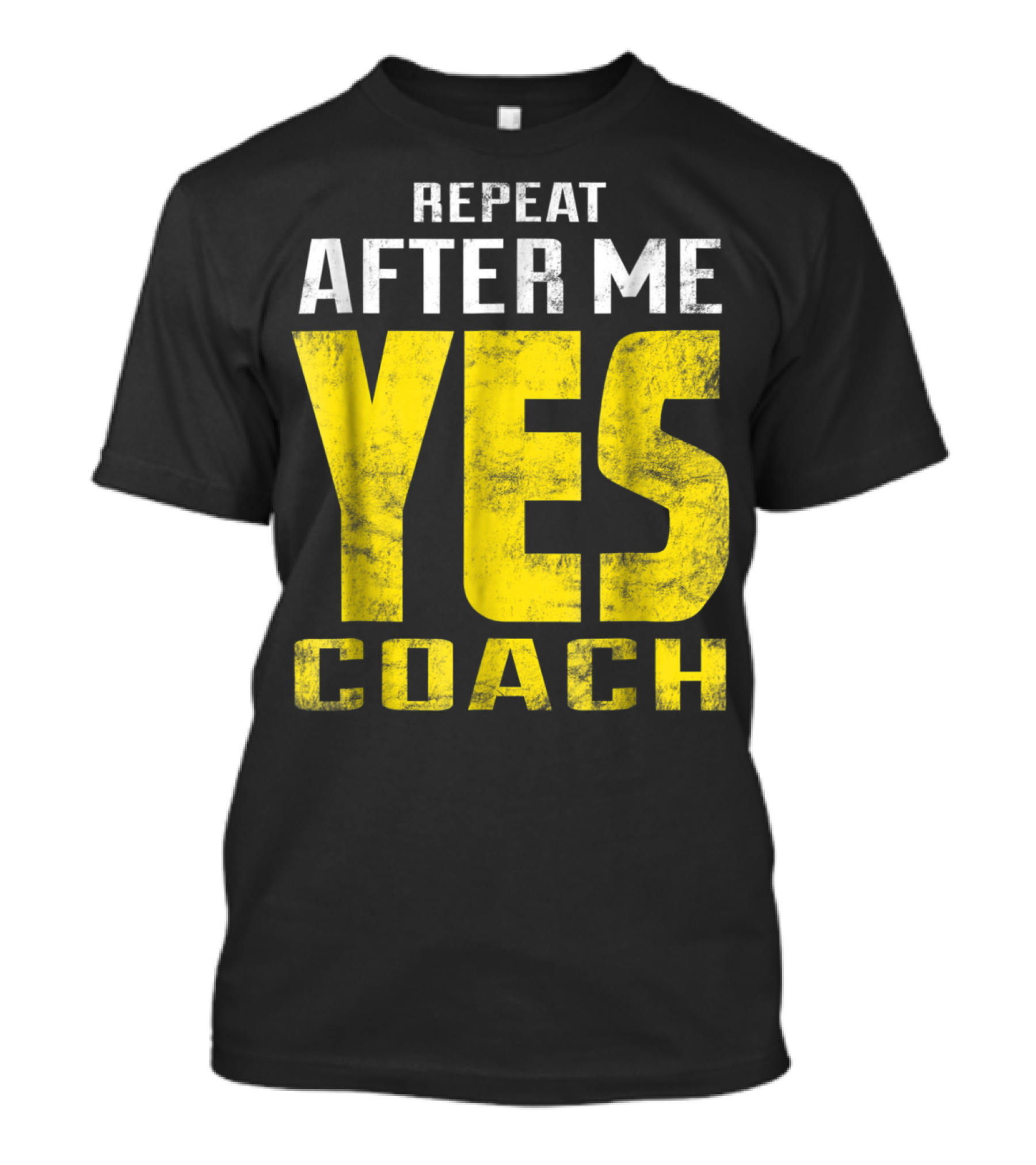 Repeat After Me Yes Coach Dad Coach For Football Baseball Tennis Coach81 T-Shirt