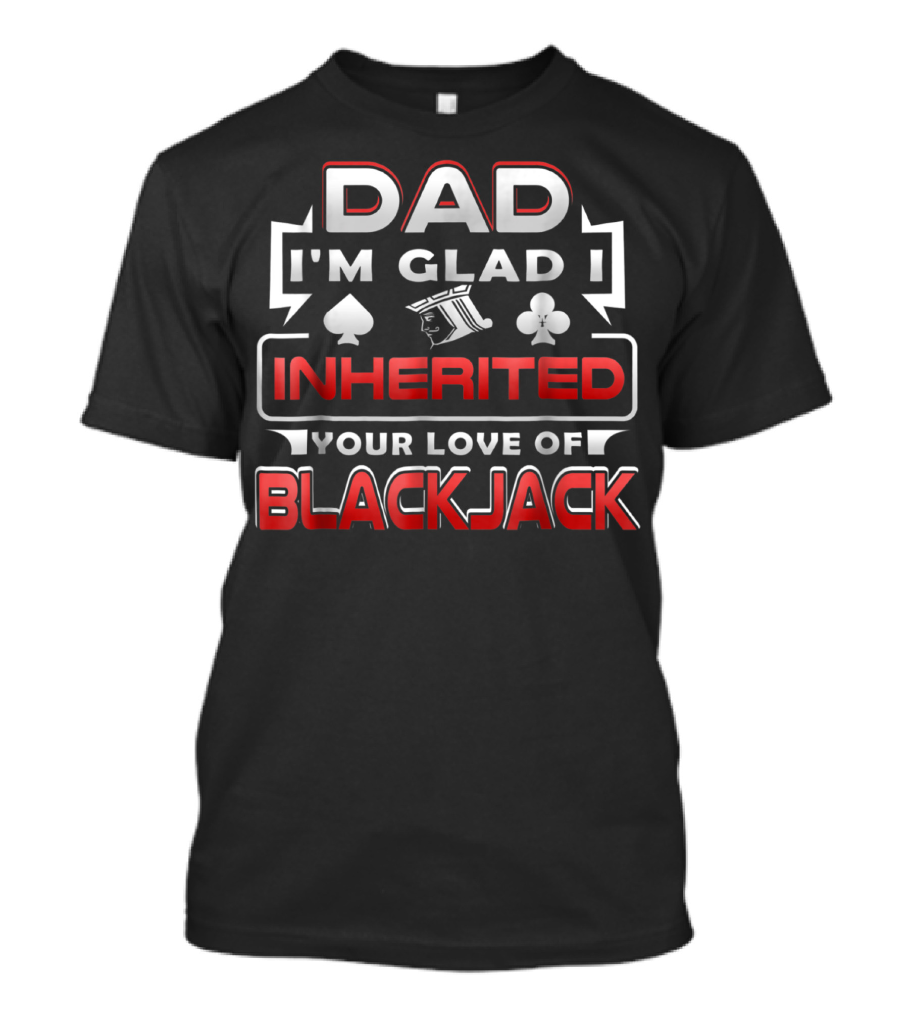 Dad I'm Glad I Inherited Your Love Of Blackjack T-Shirt