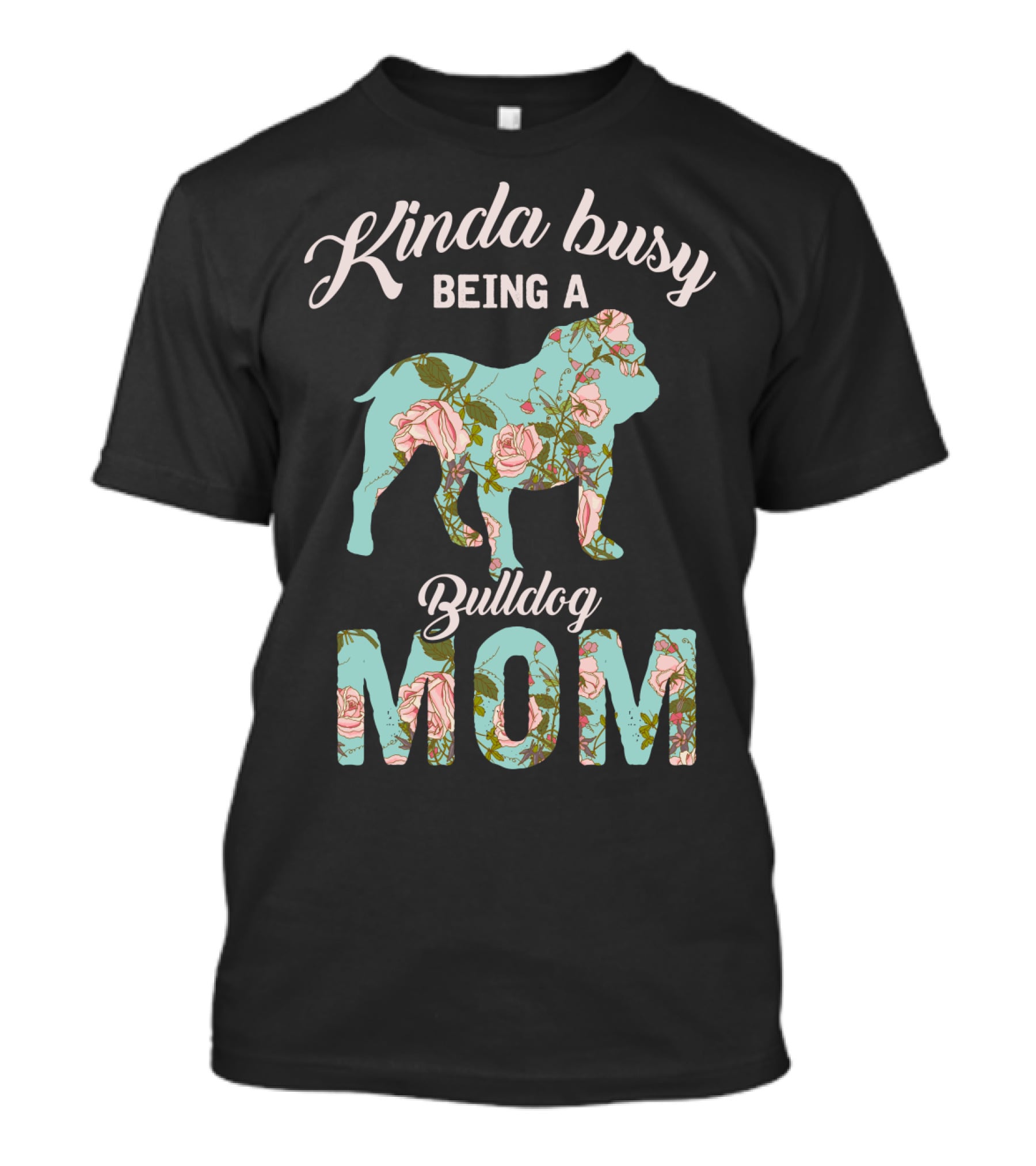 Kinda Busy Being A Bulldog Mom Floral Bulldog Owner T-Shirt