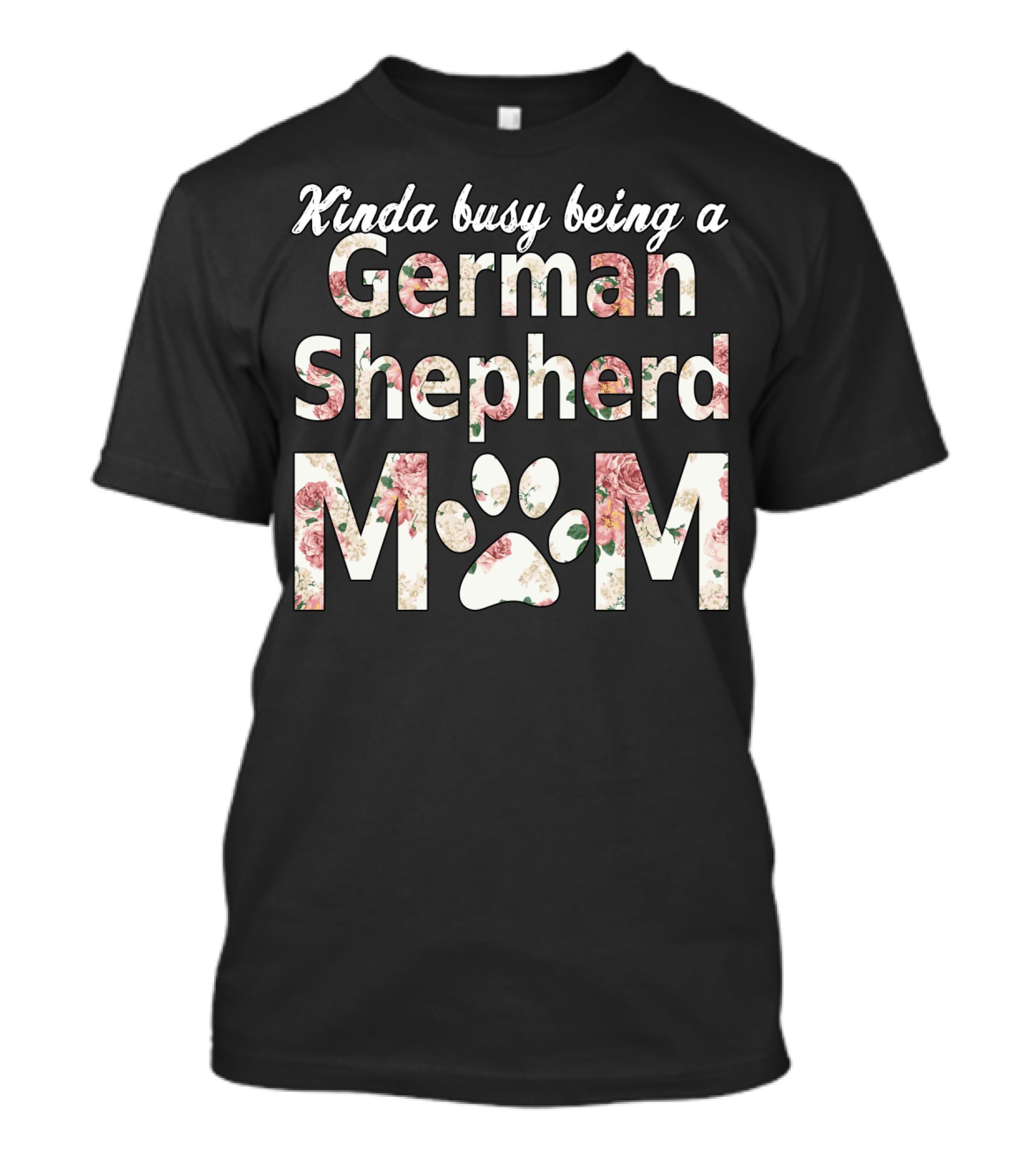 Kinda Busy Being A German Shepherd Mom T-Shirt