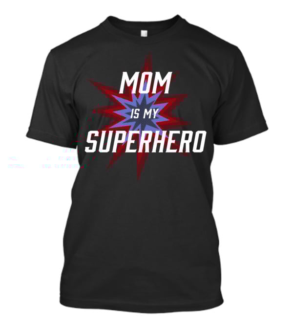 Mom Is My SuperHero Starburst T-Shirt