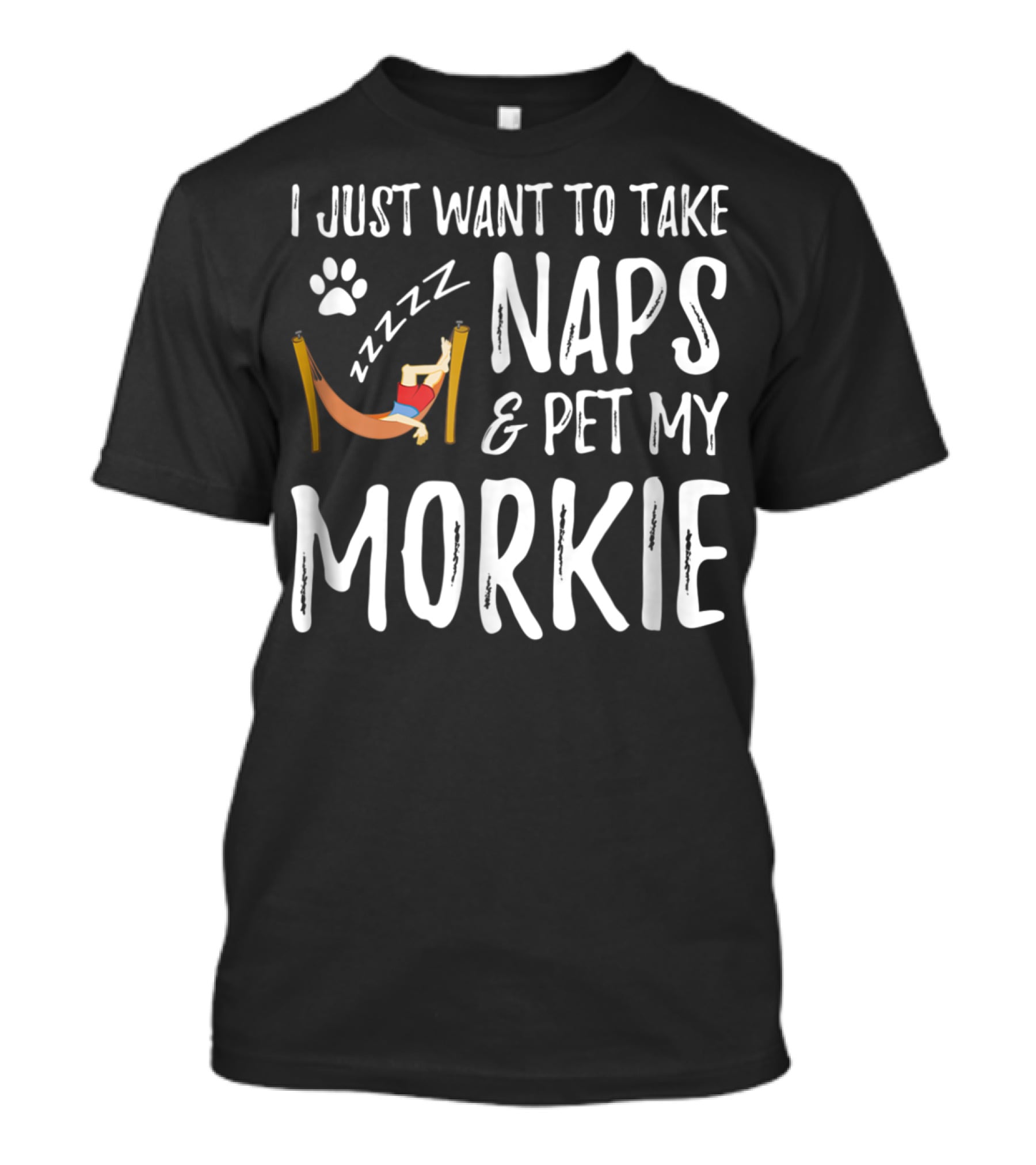 I Just Want To Take Naps And Pet My Morkie Dog Mom 64 T-Shirt