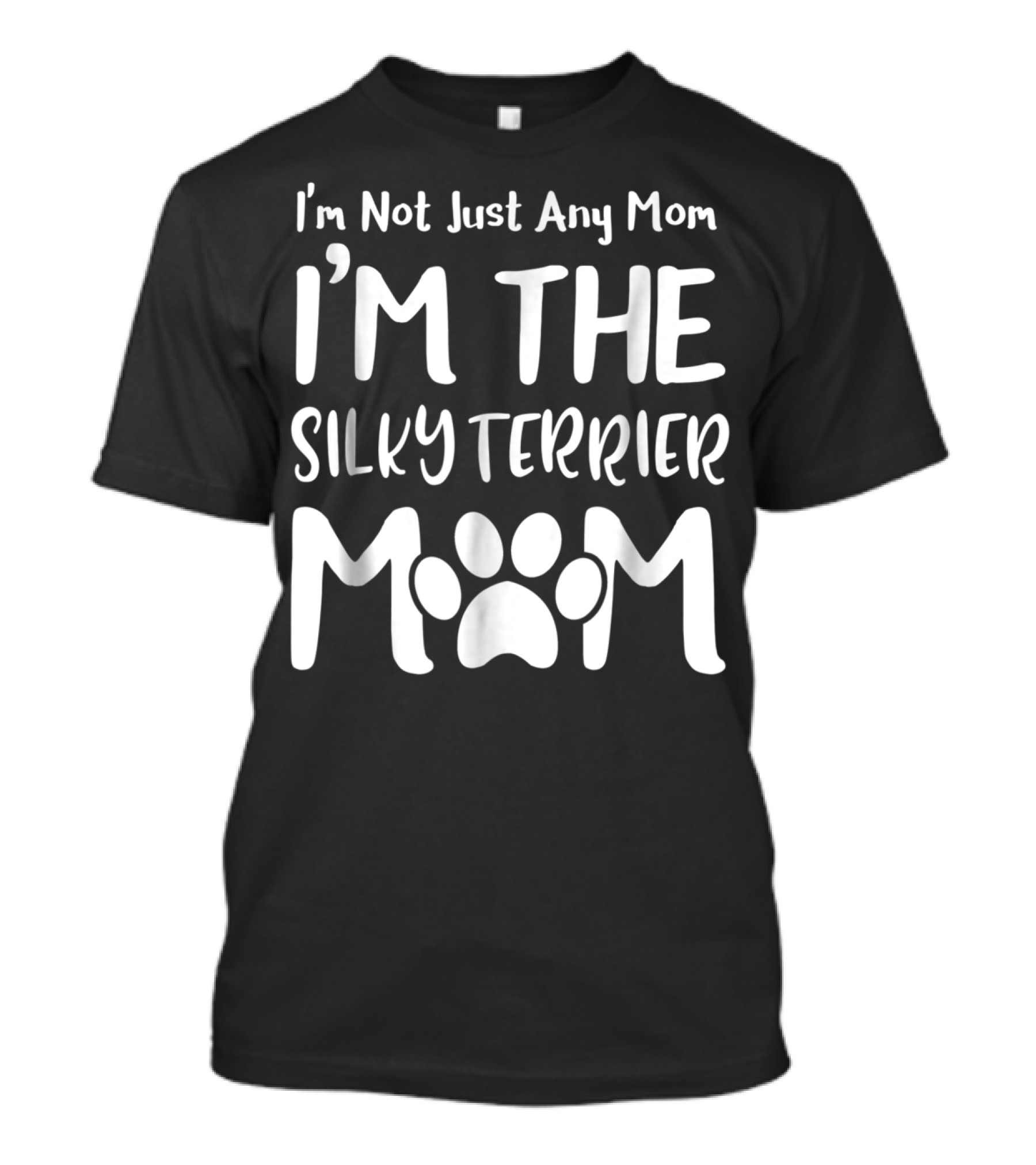 I'm Not Just Any Mom I'm The Silky Terrier Mom T-Shirt