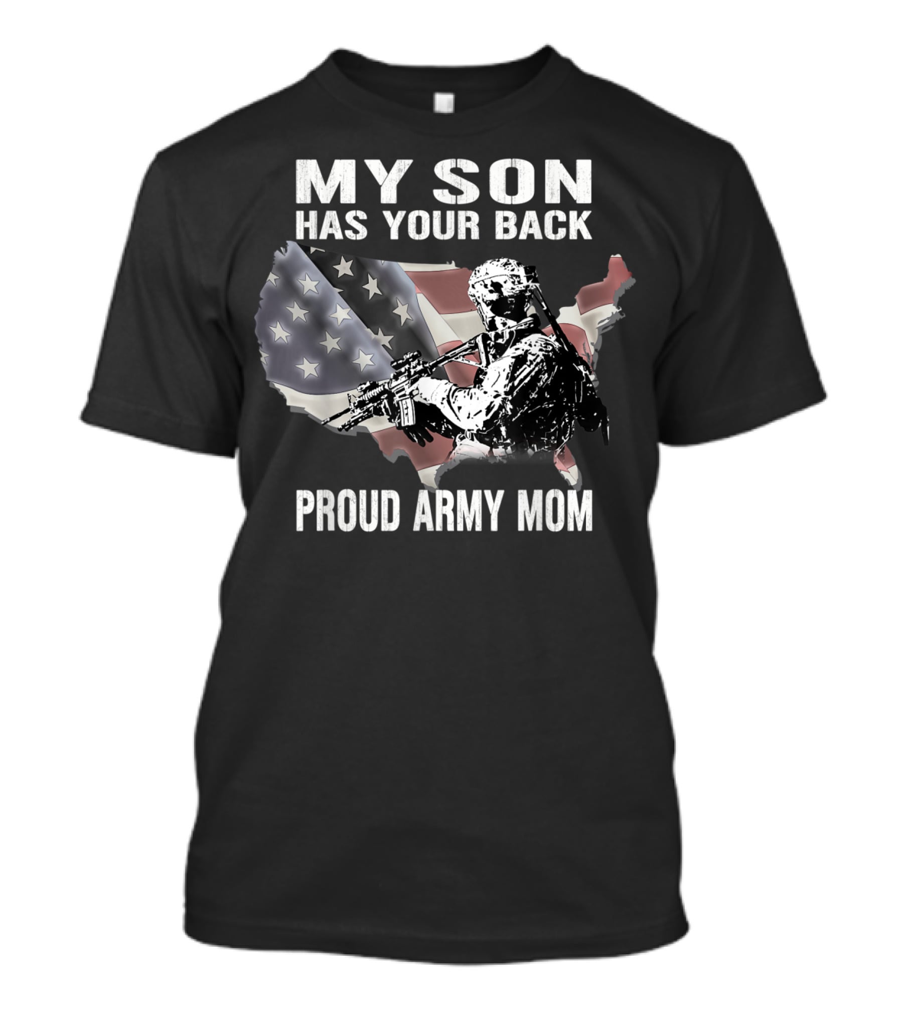 My Son Has Your Back Proud Army Mom With USA Flag And Soldier T-Shirt